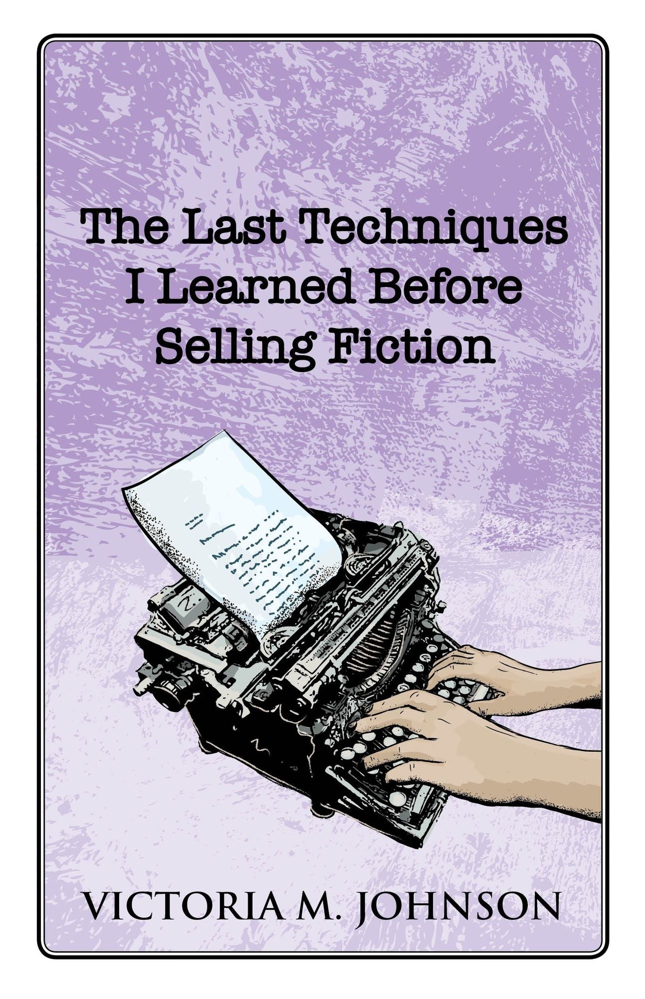 The Last Techniques I Learned Before Selling Fiction