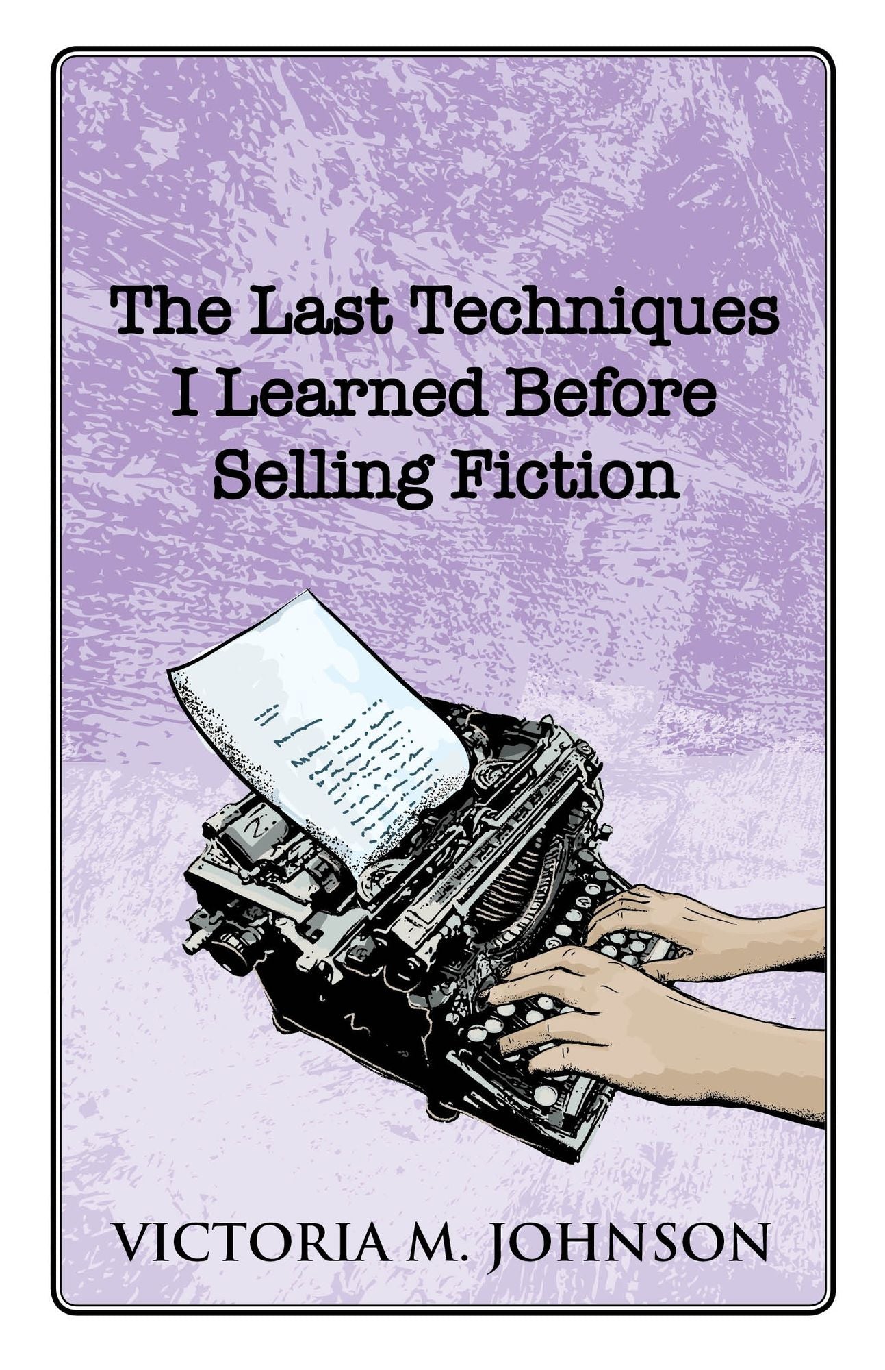 The Last Techniques I Learned Before Selling Fiction