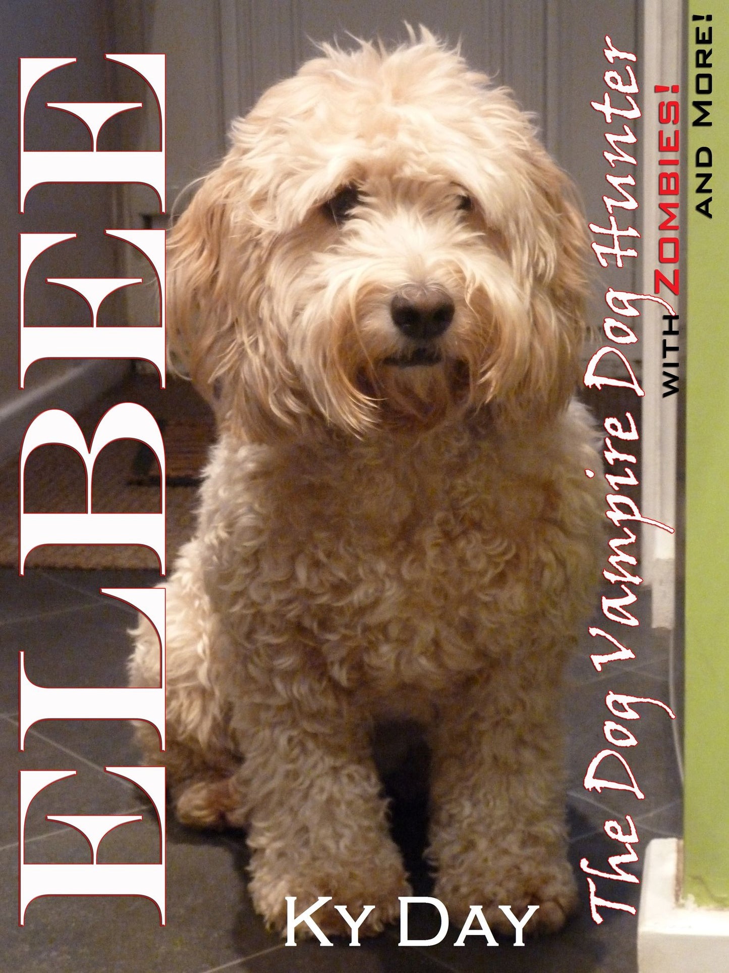 Elbee the Dog Vampire Dog Hunter: with Zombies! and More!