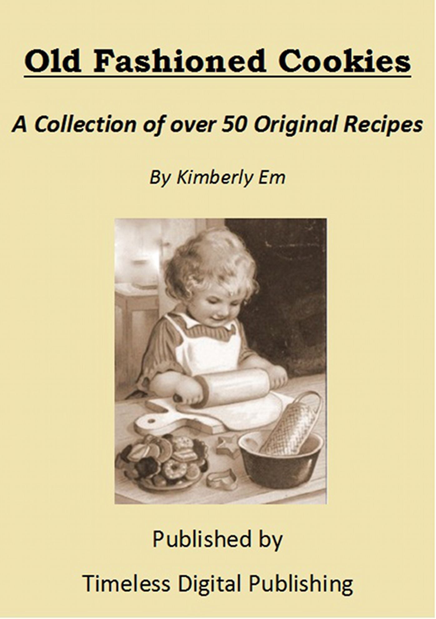 Old Fashioned Cookies: A Collection of Over 50 Original Vintage Cookie Recipes