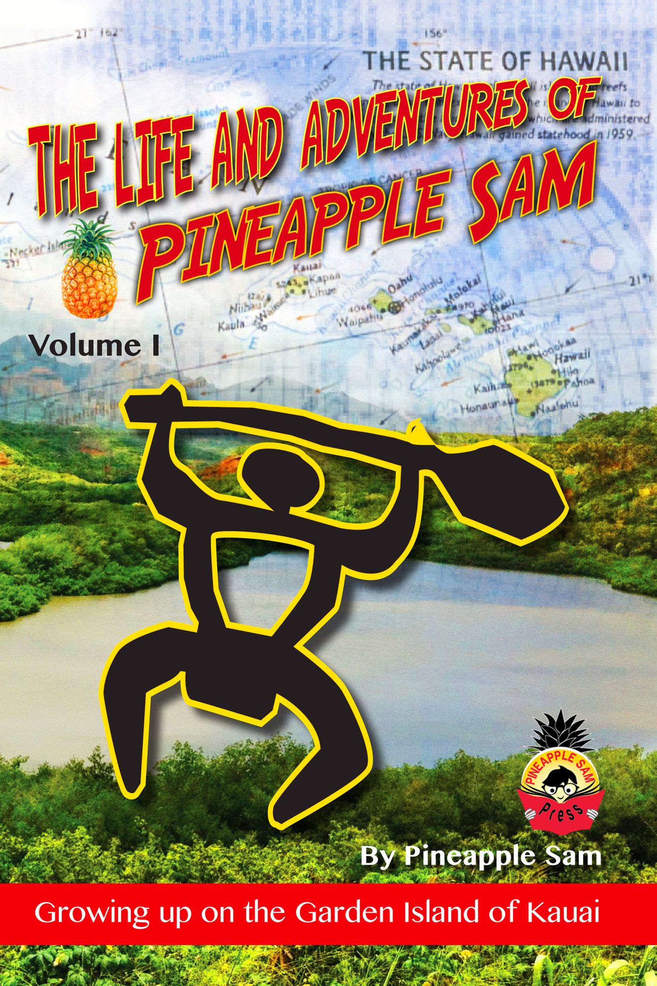 The Life and Adventures of Pineapple Sam: Vol 1--Growing Up on the Garden Island of Kauai