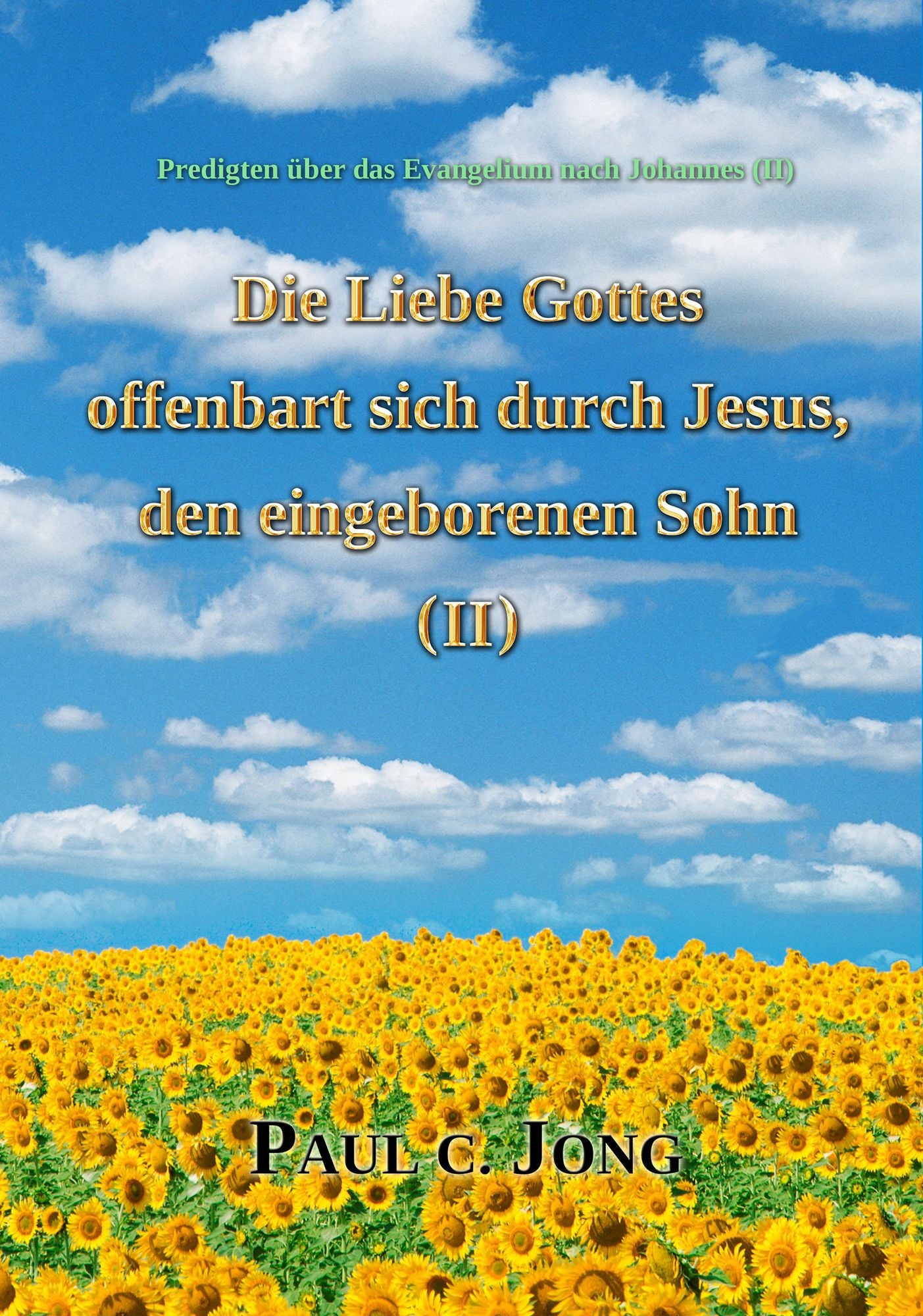 Predigten über das Evangelium nach Johannes (II) - Die Liebe Gottes offenbart durch Jesus, den eingeborenen Sohn ( II )