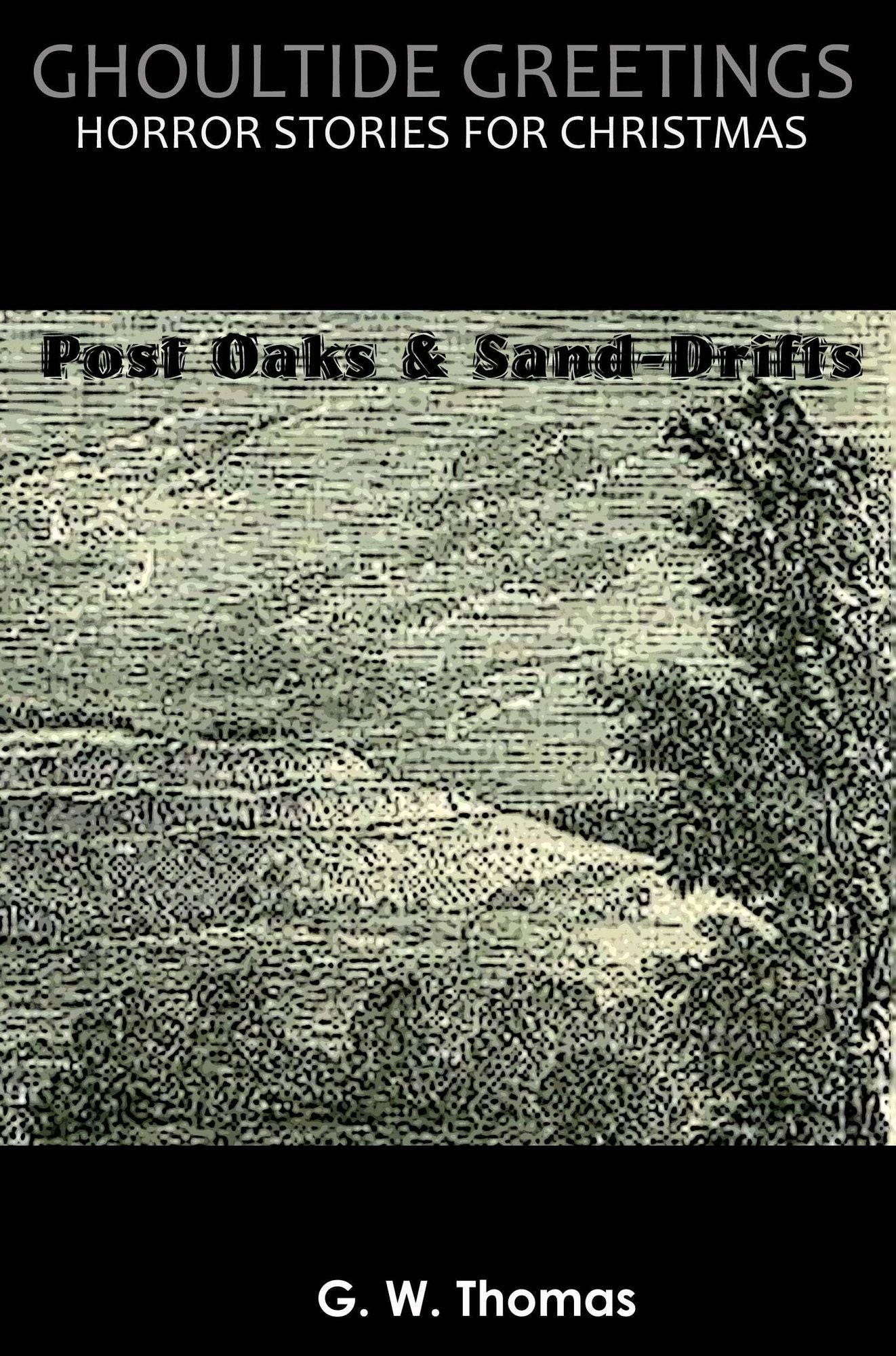 Ghoultide Greetings: Post Oaks and Sand-Drifts