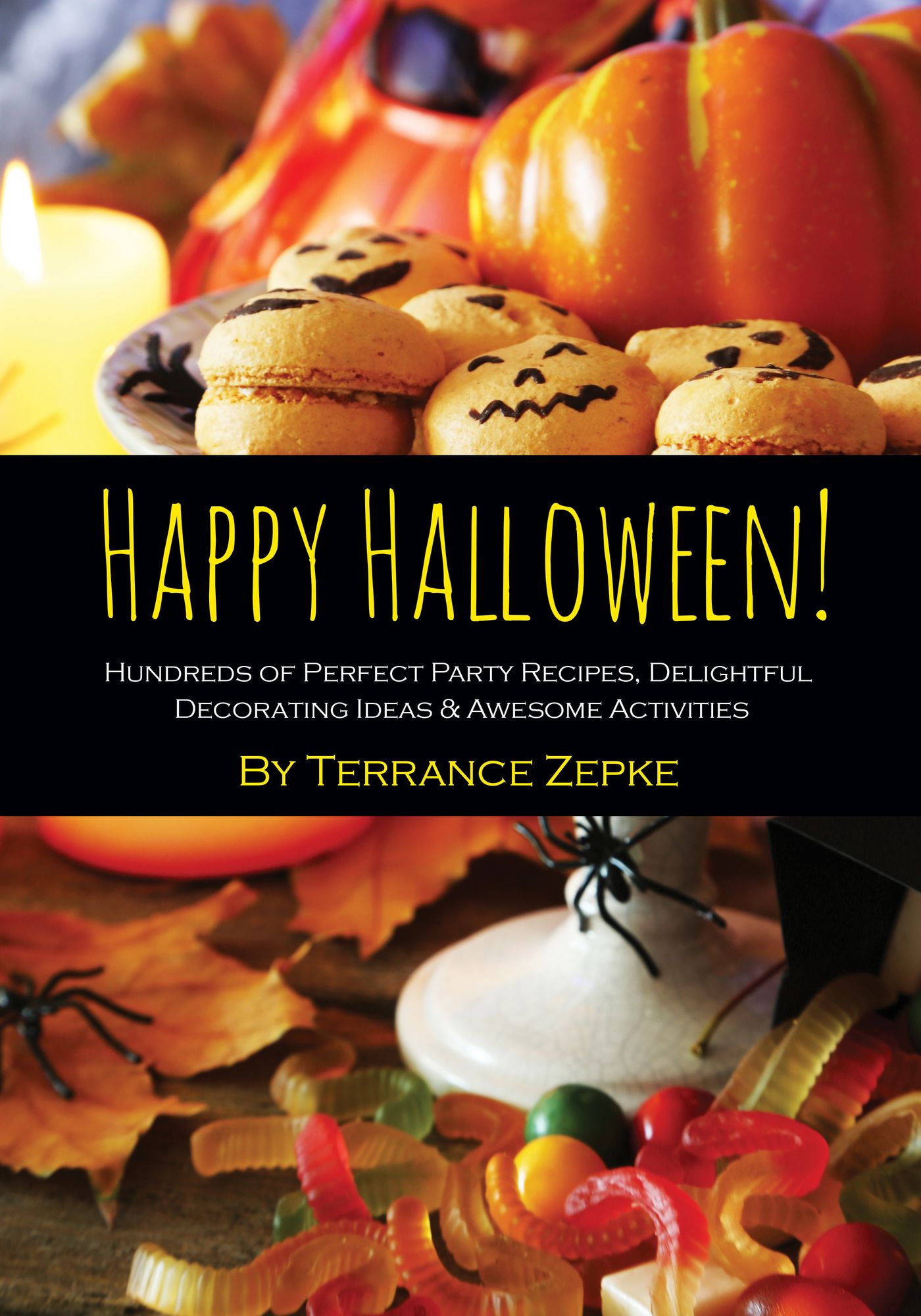 Happy Halloween! Hundreds of Perfect Party Recipes, Delightful Decorating Ideas & Awesome Activities