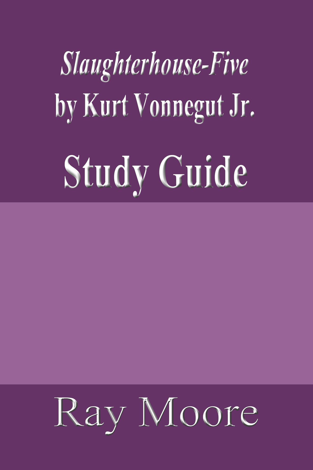 Slaughterhouse-Five or The Children's Crusade: A Duty-Dance with Death by Kurt Vonnegut, Jr.: Study Guide
