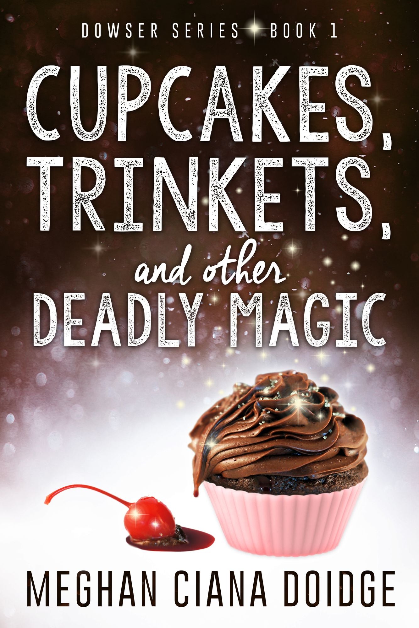 Cupcakes, Trinkets, and Other Deadly Magic (Dowser Series #1)