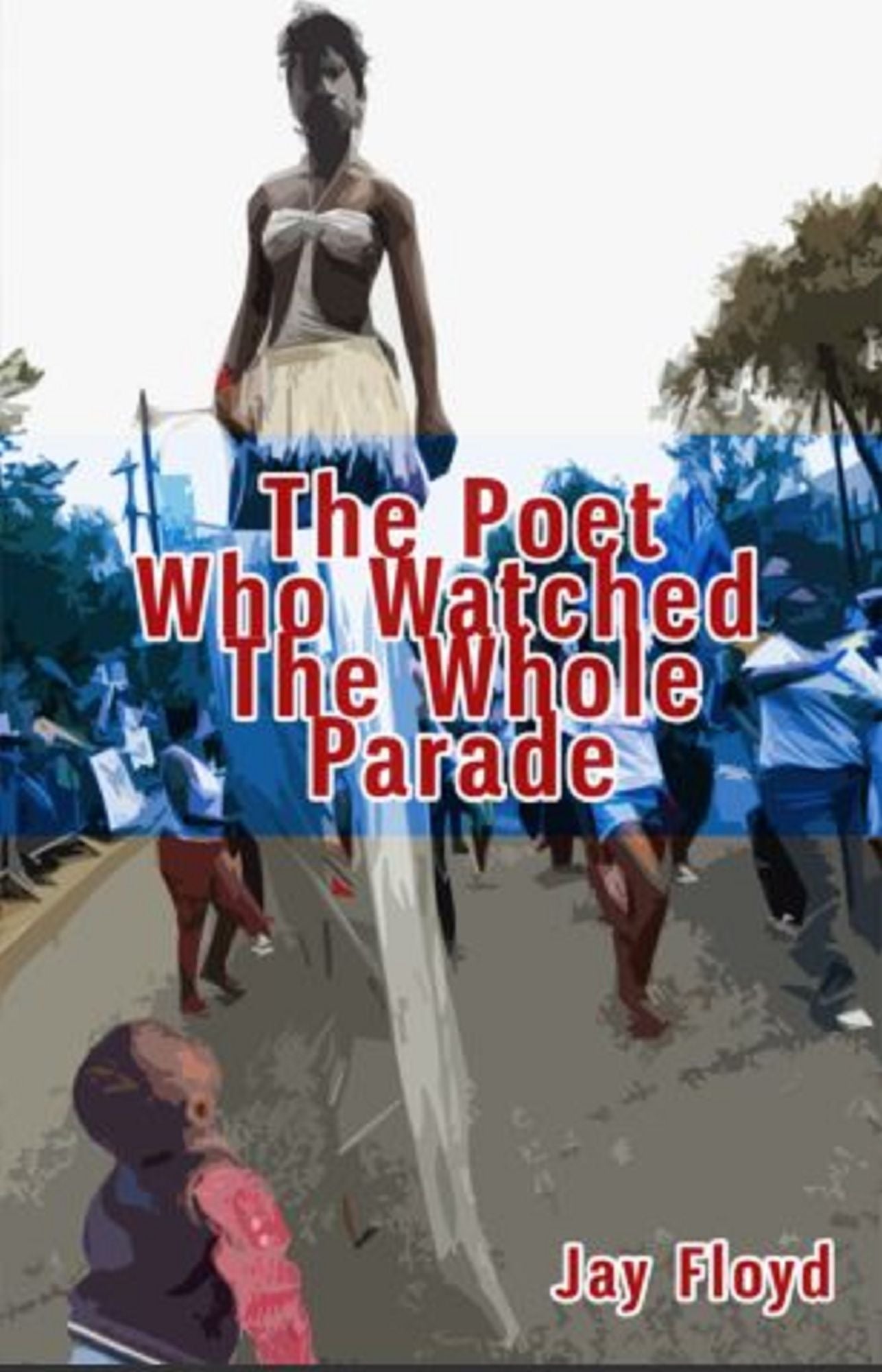 The Poet Who Watched The Whole Parade