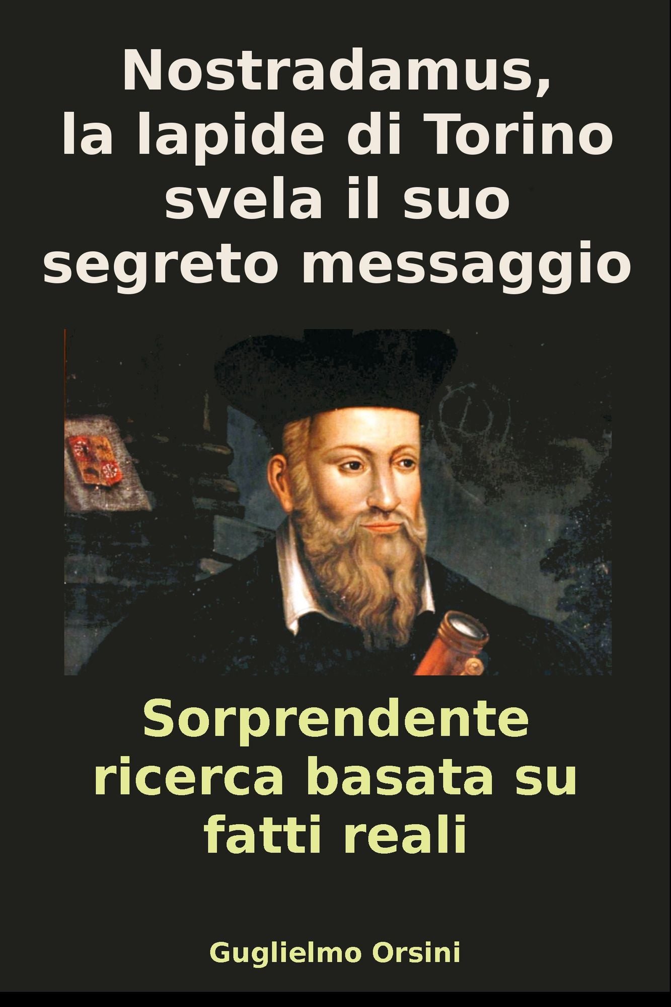 Nostradamus, La Lapide Di Torino Svela I Suoi Segreti (Libro-Ricerca Basato Su Fatti Reali)