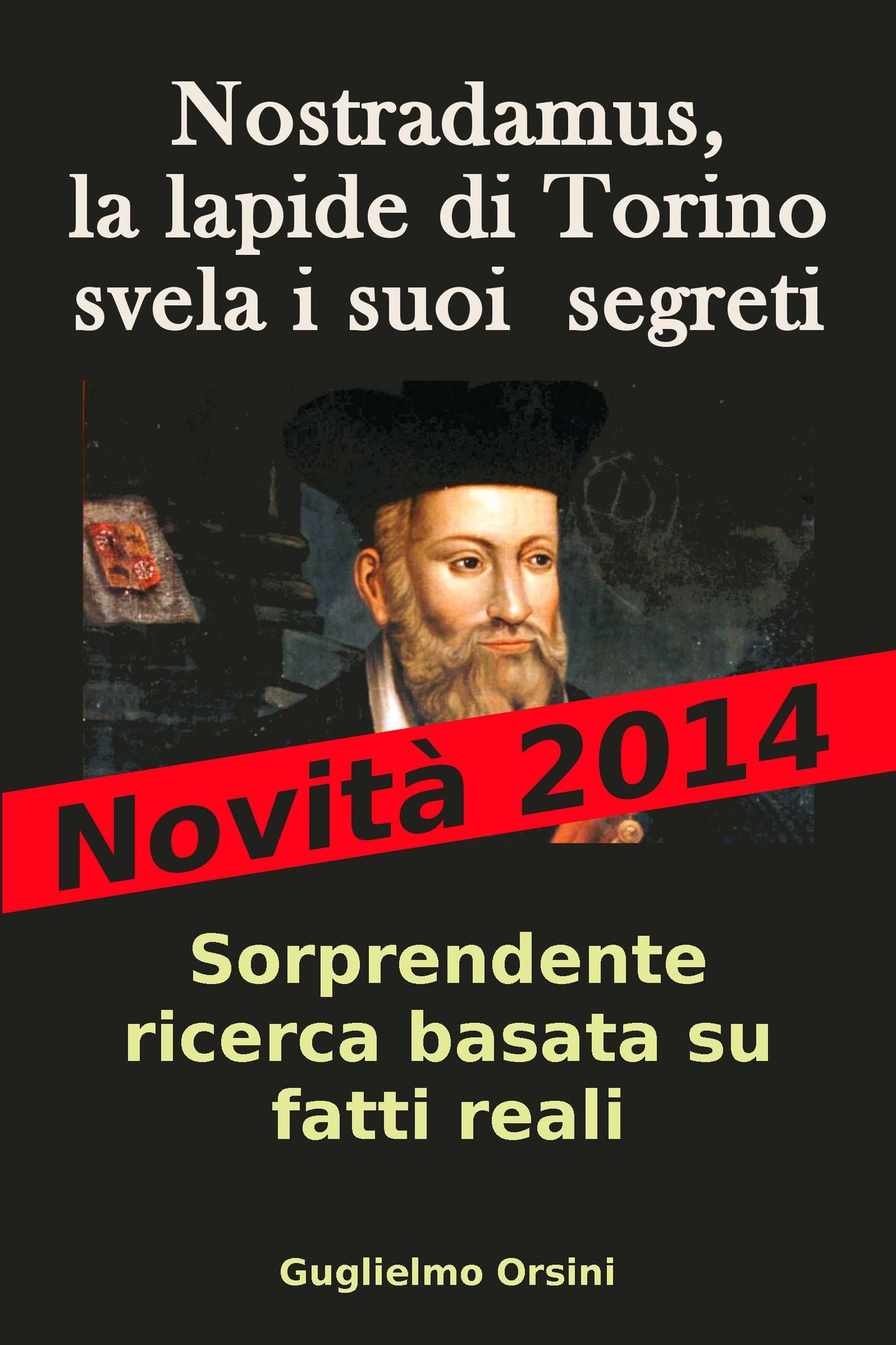 Nostradamus, La Lapide Di Torino Svela I Suoi Segreti (Libro-Ricerca Basato Su Fatti Reali)