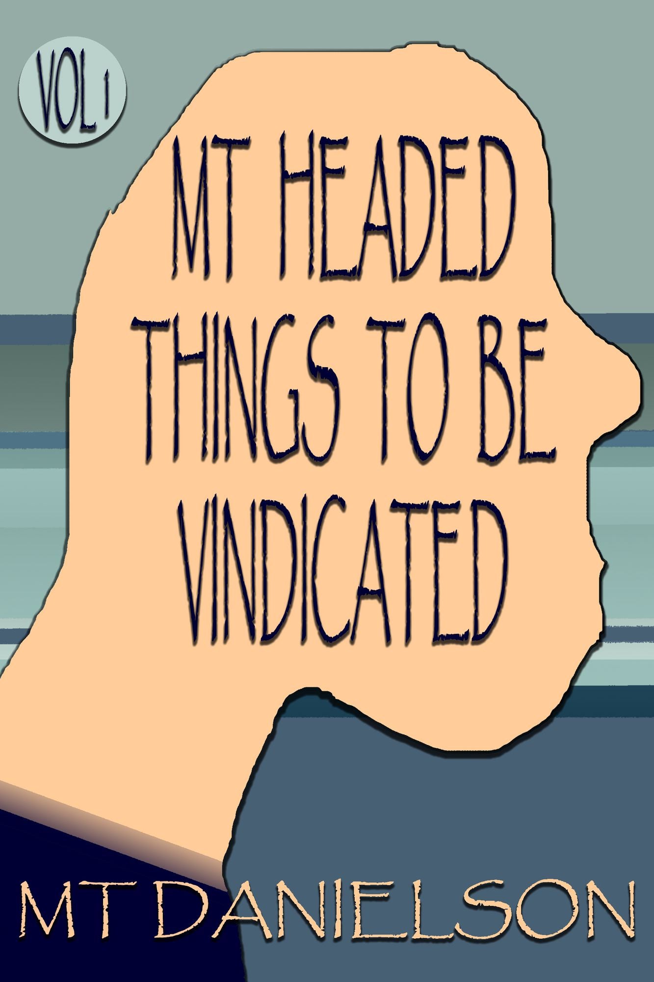 MT Headed Things To Be Vindicated: Volume 1