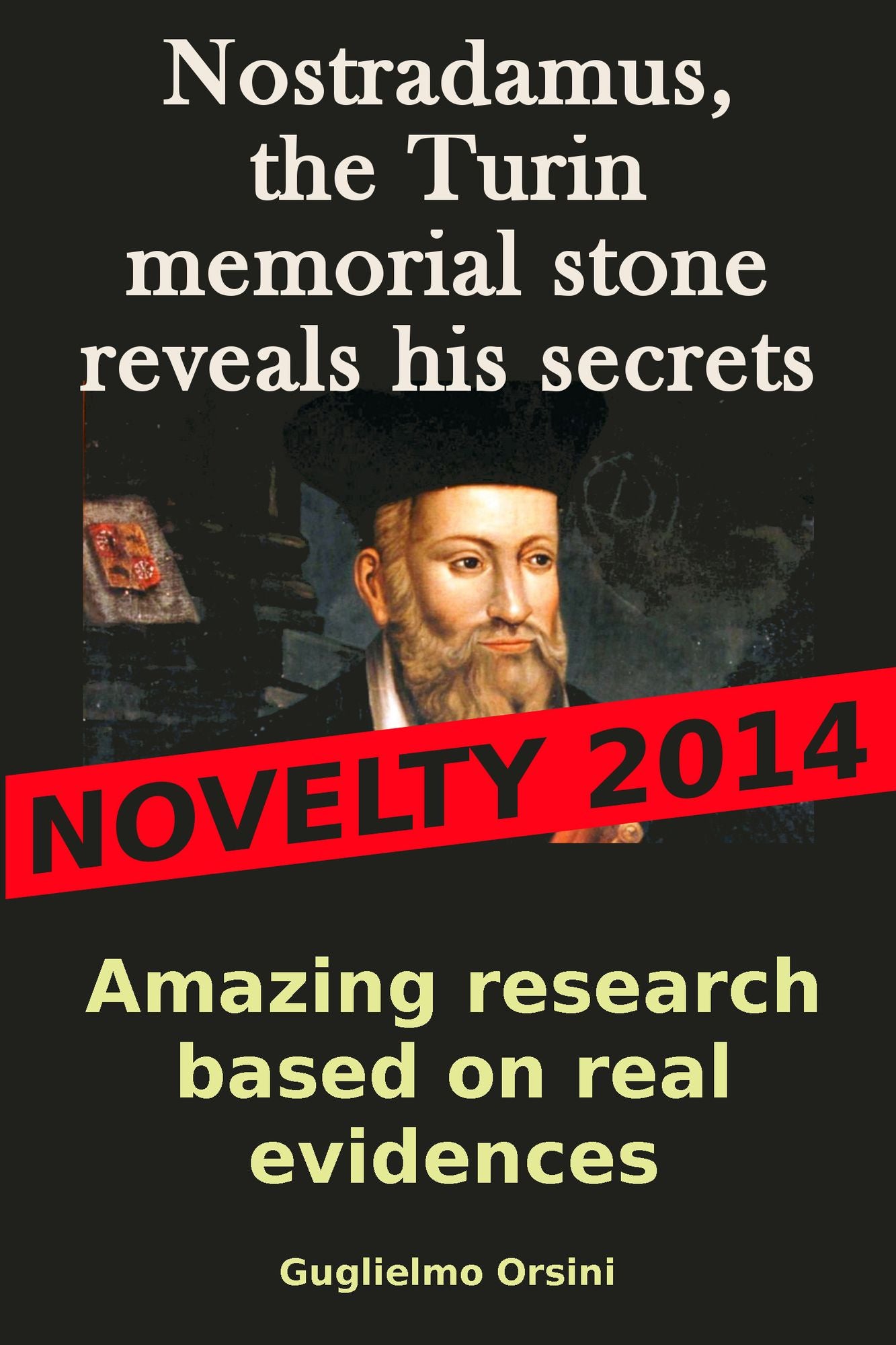 Nostradamus, The Turin Memorial Stone Reveals His Secrets (Research-book Based On Real Evidences)