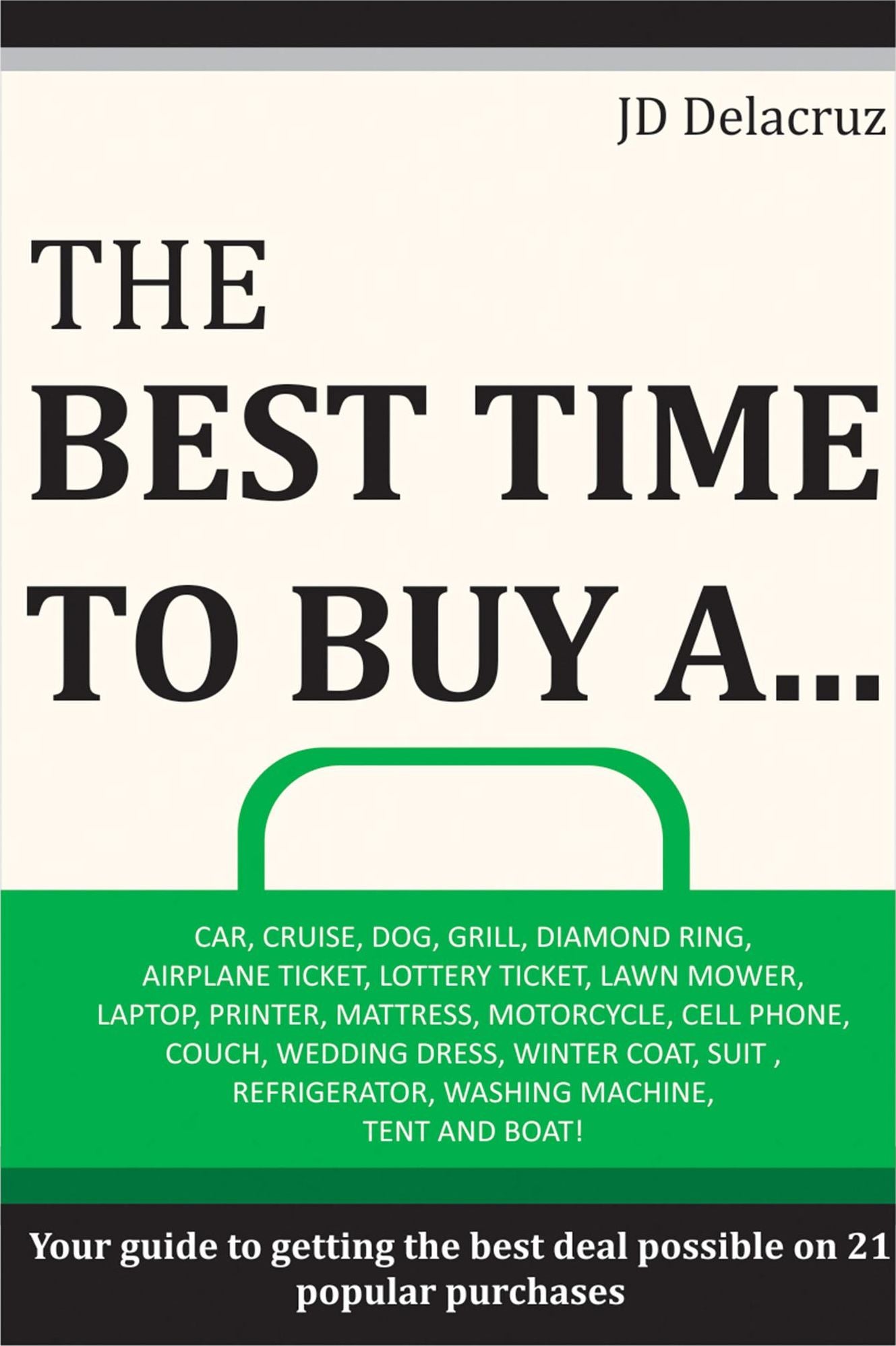 The Best Time to Buy A...: Car, Cruise, Dog, Grill, Diamond Ring, Airplane Ticket, Lottery Ticket, Lawn Mower, Laptop, Printer, Mattress, Motorcycle, Cell Phone, Couch, Wedding Dress and More!