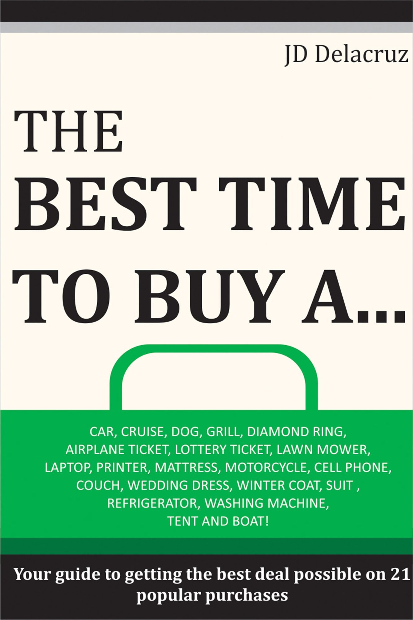 The Best Time to Buy A...: Car, Cruise, Dog, Grill, Diamond Ring, Airplane Ticket, Lottery Ticket, Lawn Mower, Laptop, Printer, Mattress, Motorcycle, Cell Phone, Couch, Wedding Dress and More!