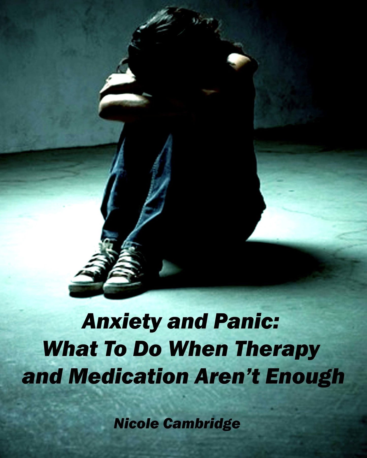 Anxiety and Panic: What To Do When Therapy and Medication Aren't Enough