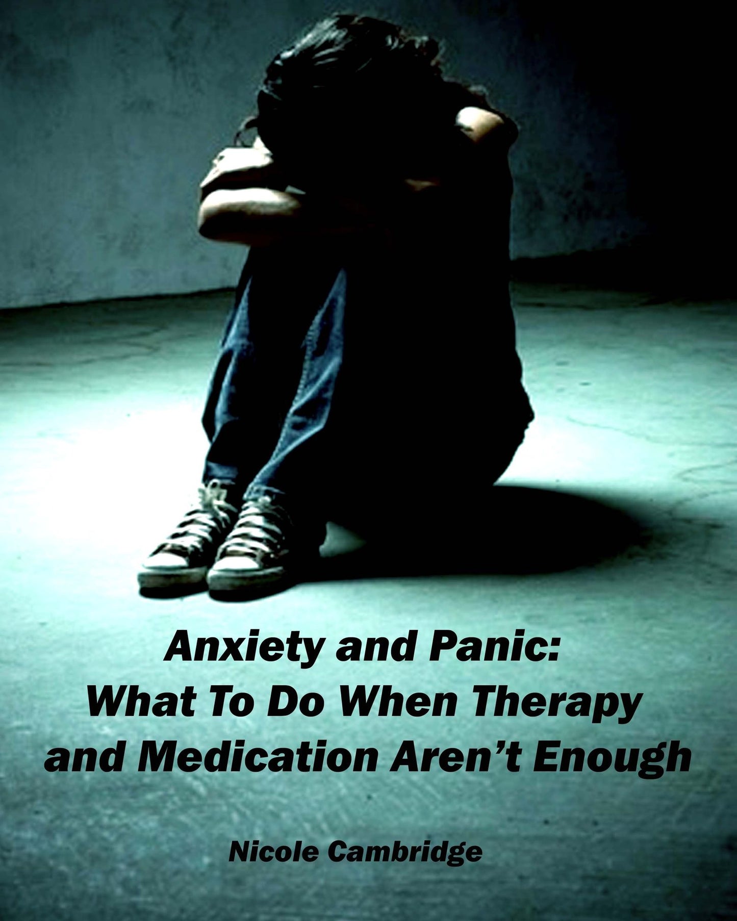 Anxiety and Panic: What To Do When Therapy and Medication Aren't Enough