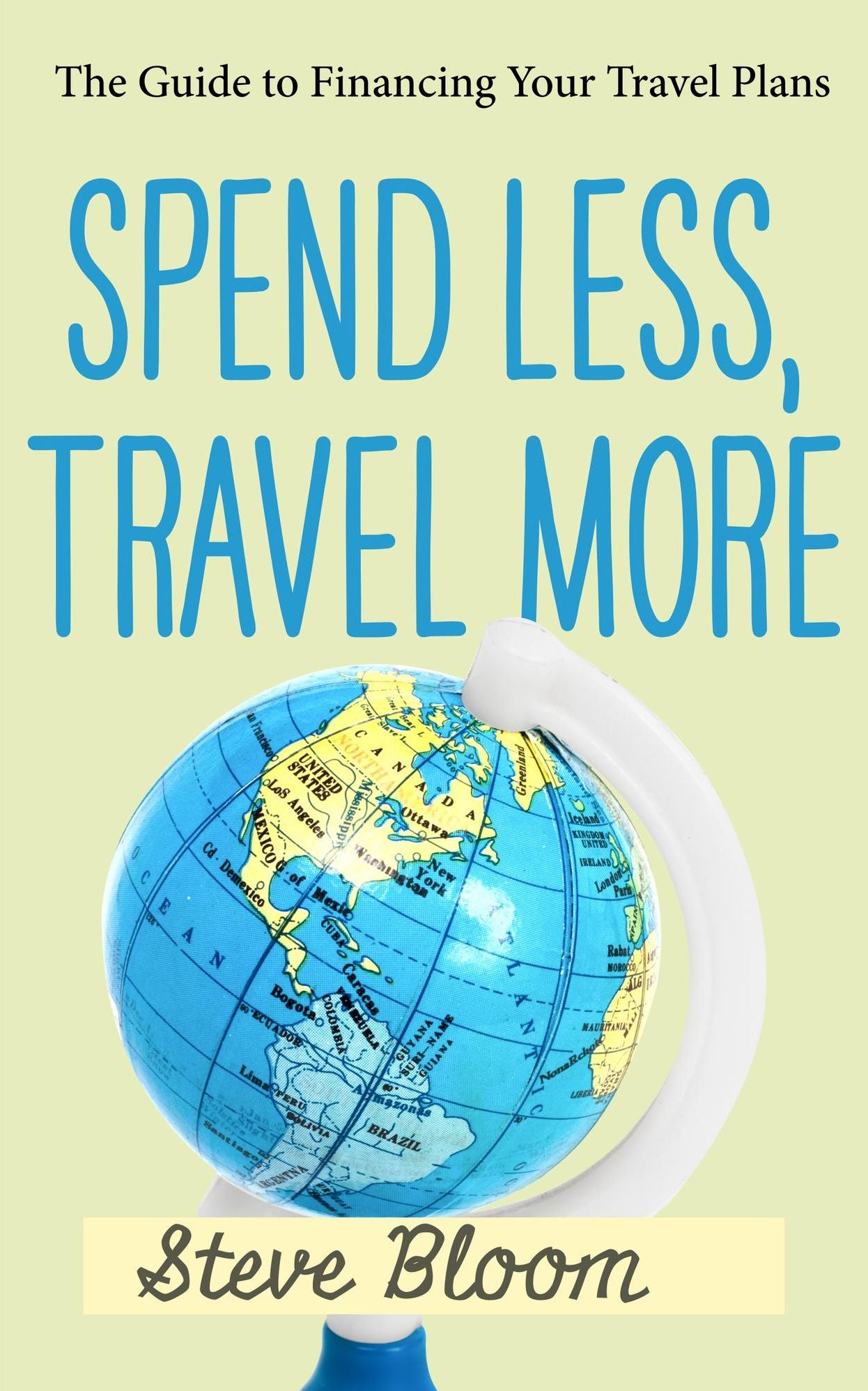 Spend Less, Travel More: The Guide to Financing Your Travel Plans