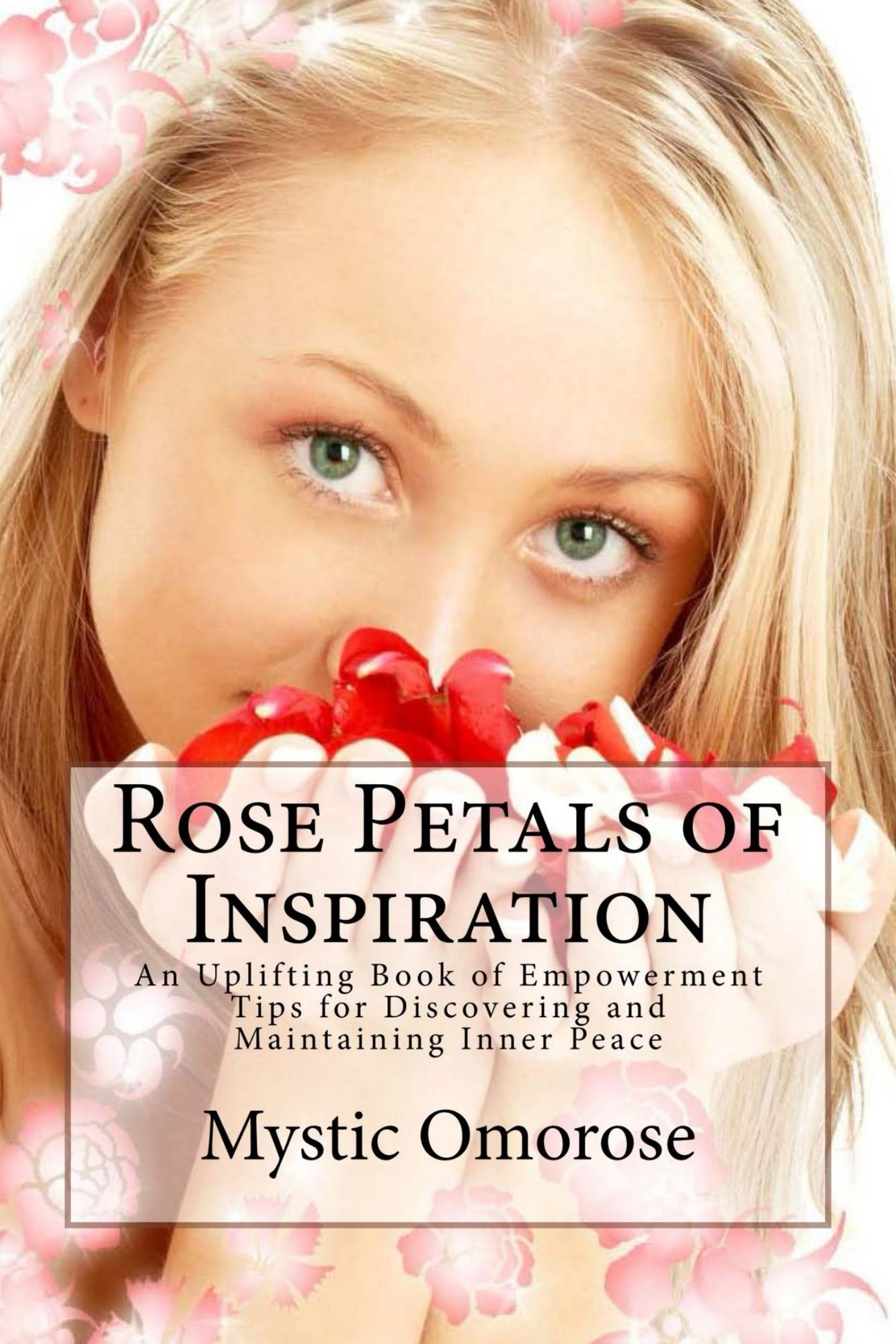 Rose Petals of Inspiration: An Uplifting Book of Empowerment Tips for Discovering and Maintaining Inner Peace