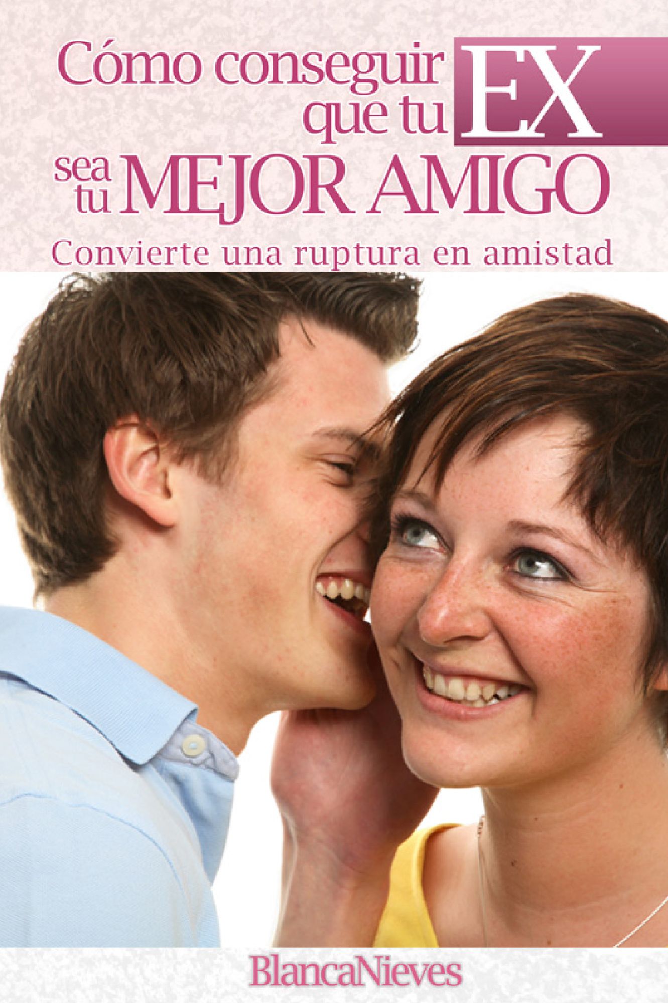Como Conseguir Que Tu EX Sea Tu Mejor Amigo