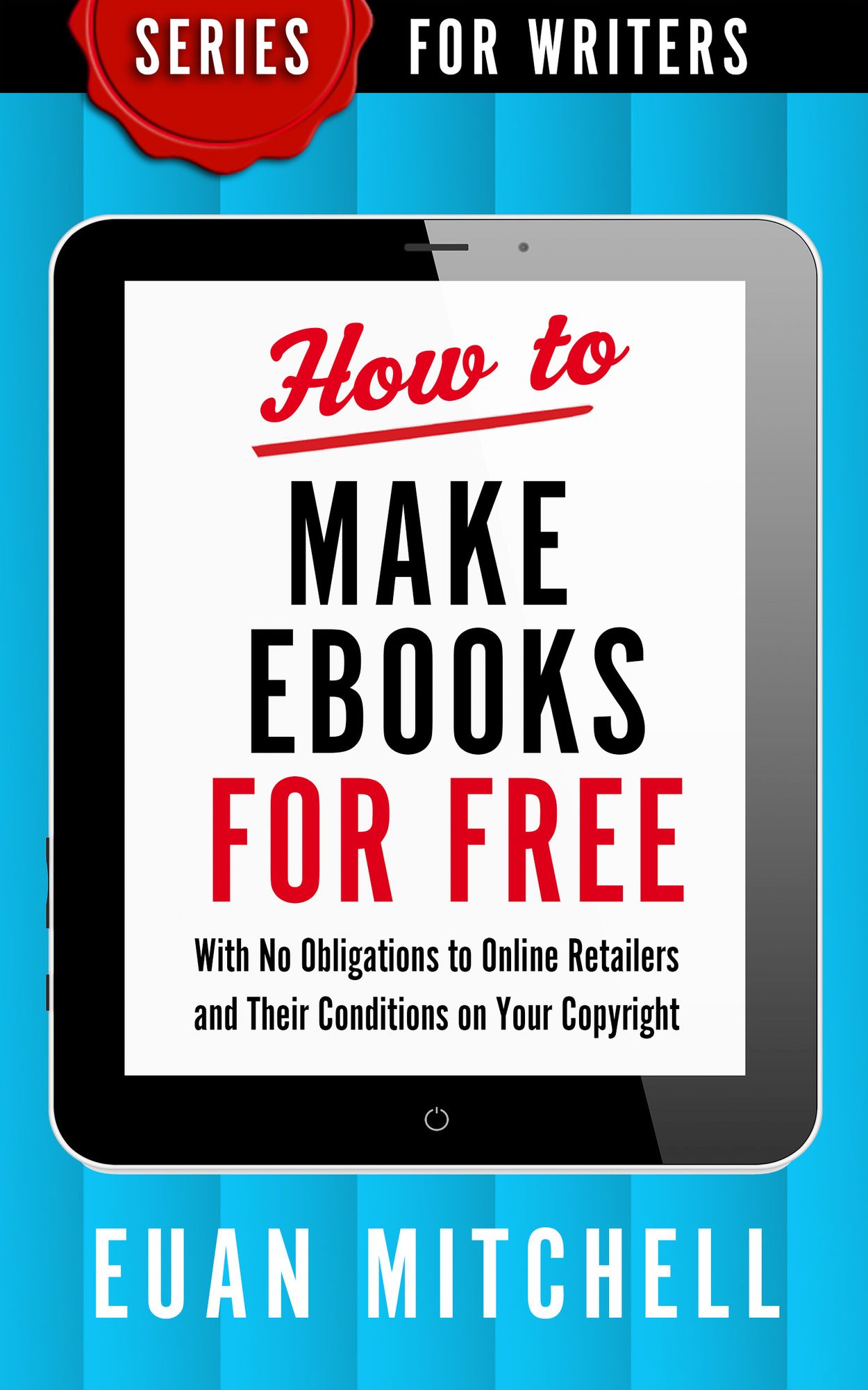 How to Make Ebooks for Free: With No Obligations to Online Retailers and Their Conditions on Your Copyright