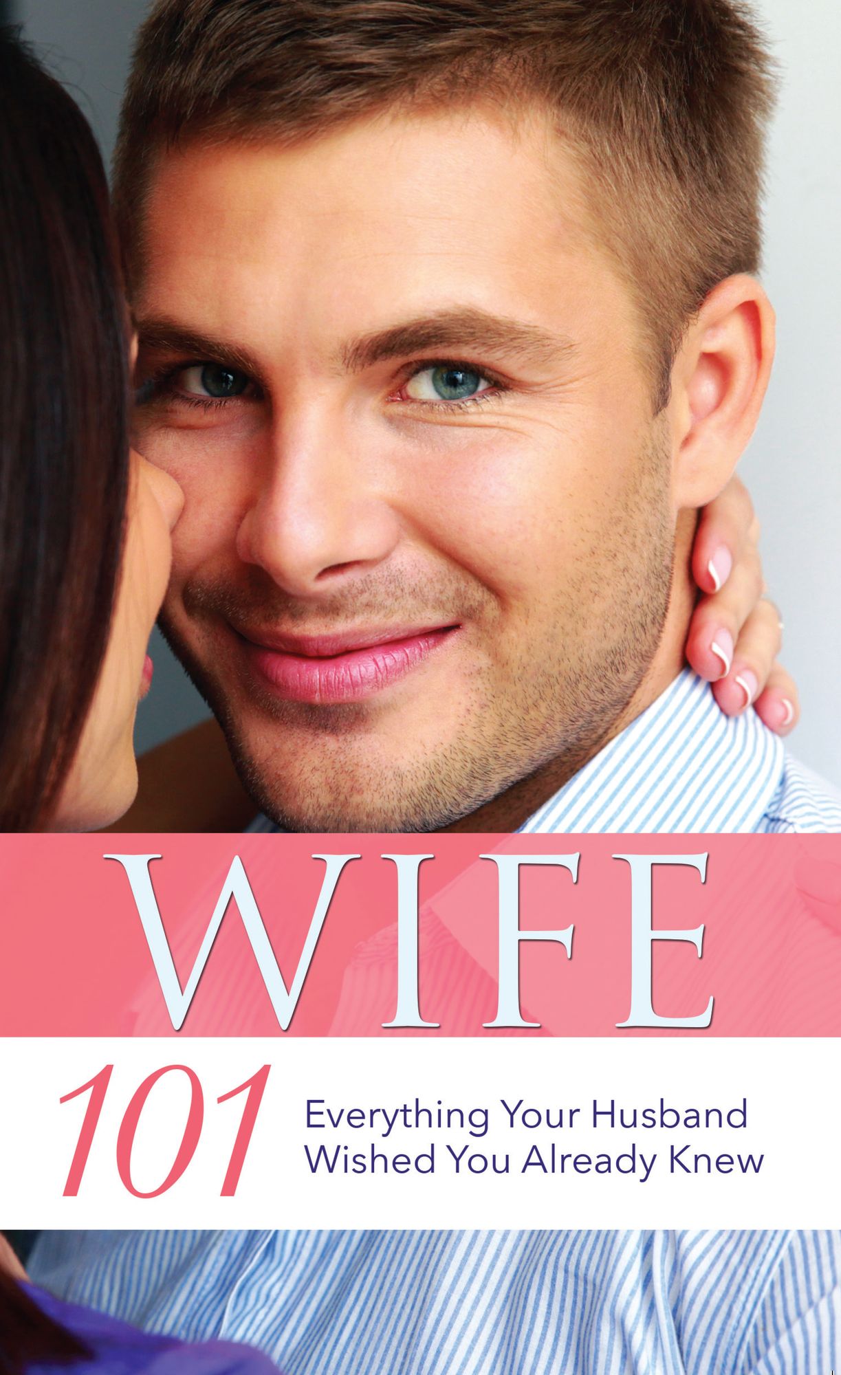 Wife 101: Everything Your Husband Wished You Already Knew
