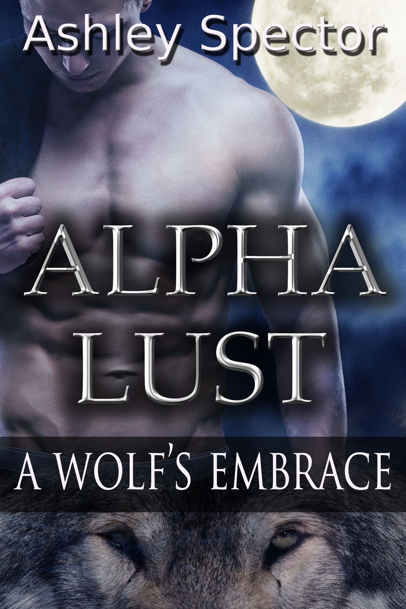 Alpha Lust: A Wolf's Embrace (Part One) (Werewolf/Shapeshifter Paranormal Erotic Romance Novelette)