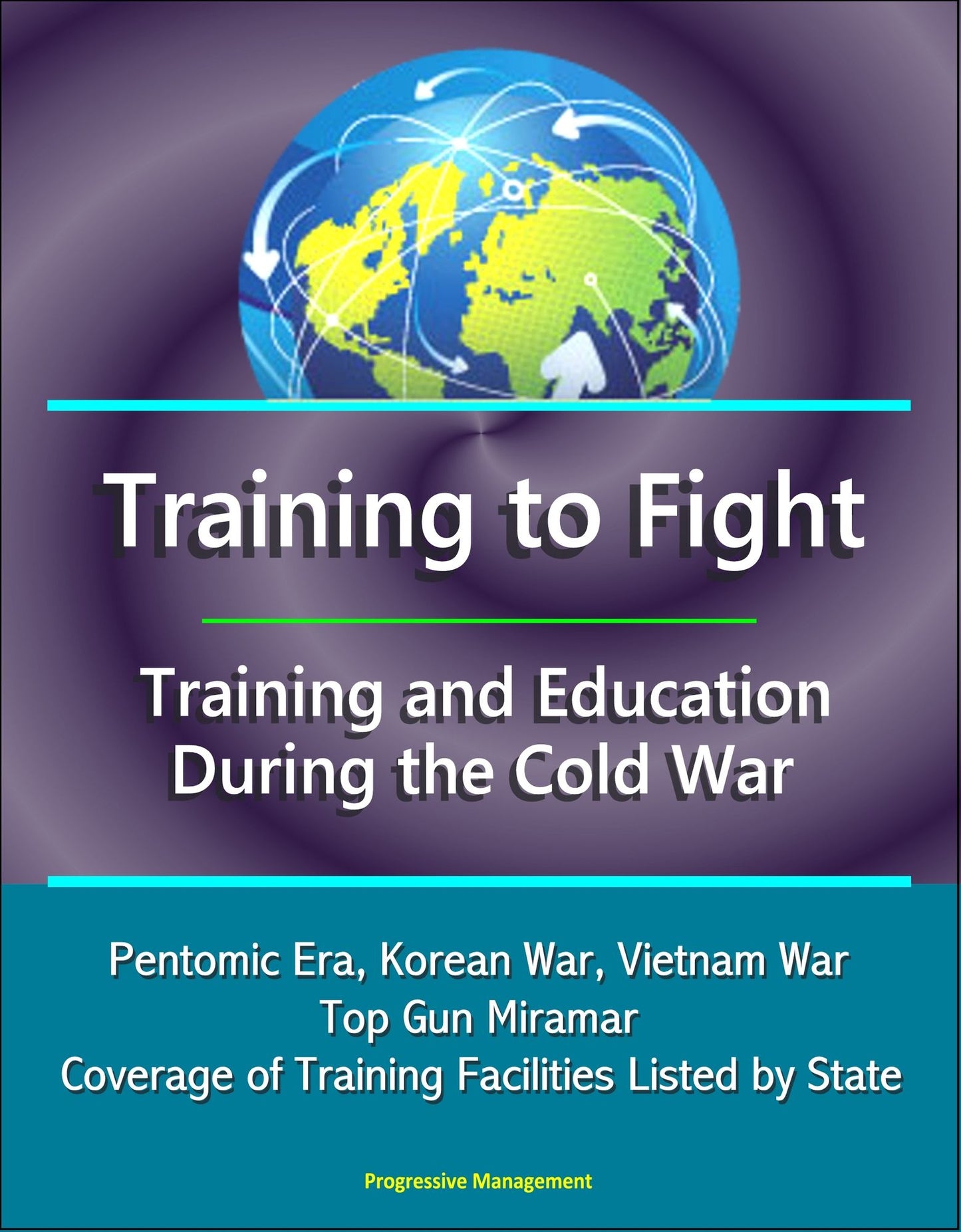 Training to Fight: Training and Education During the Cold War - Pentomic Era, Korean War, Vietnam War, Top Gun Miramar, Coverage of Training Facilities Listed by State