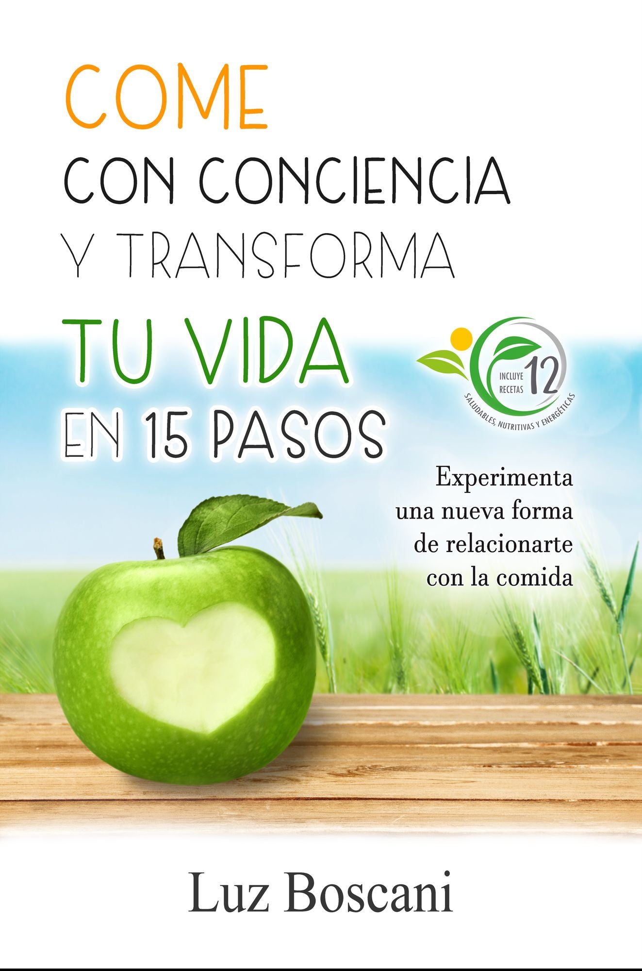 Come con conciencia y transforma tu vida en 15 pasos. Experimenta una nueva forma de relacionarte con la comida.