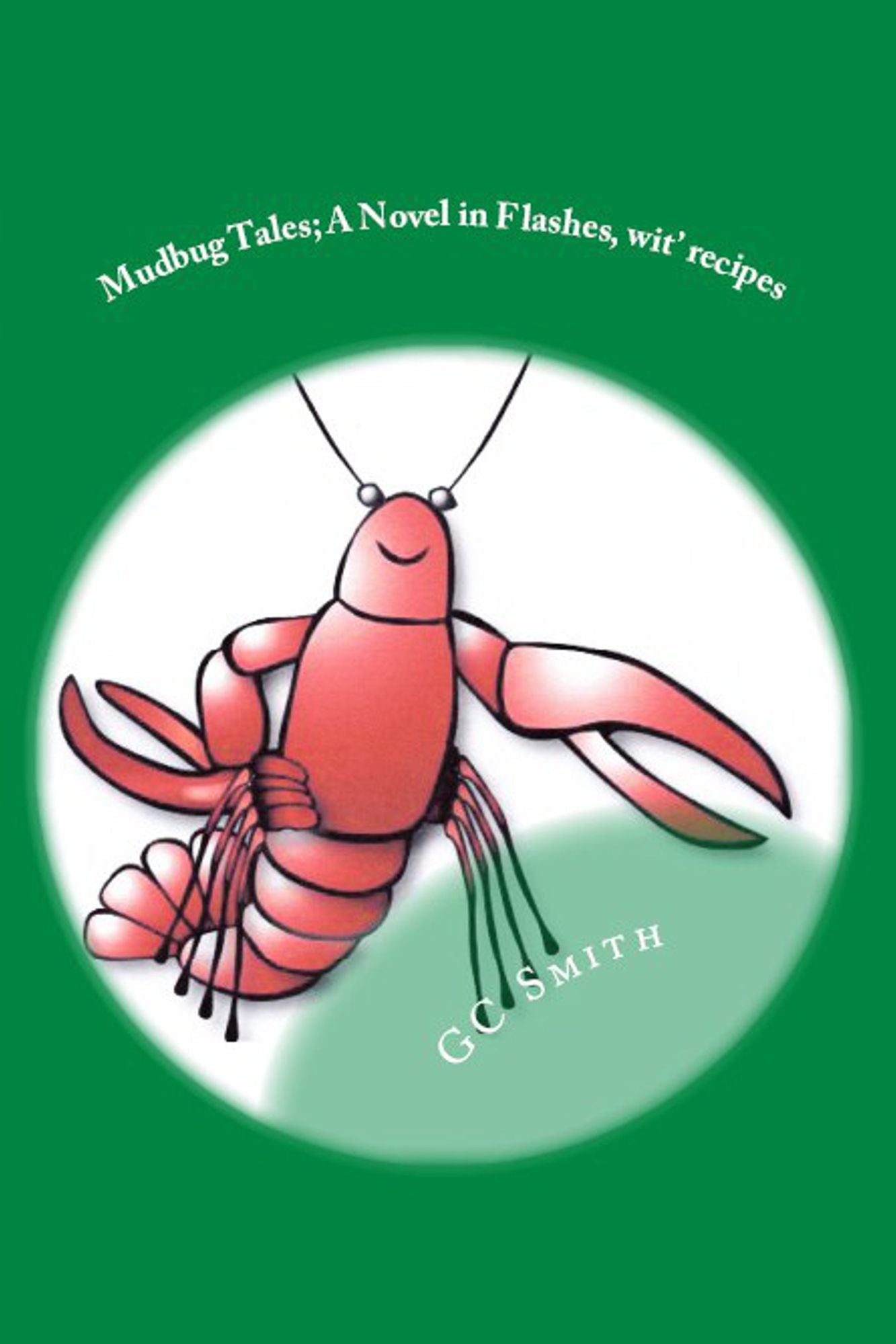 Mudbug Tales: A Novel In Flashes, wit' recipes