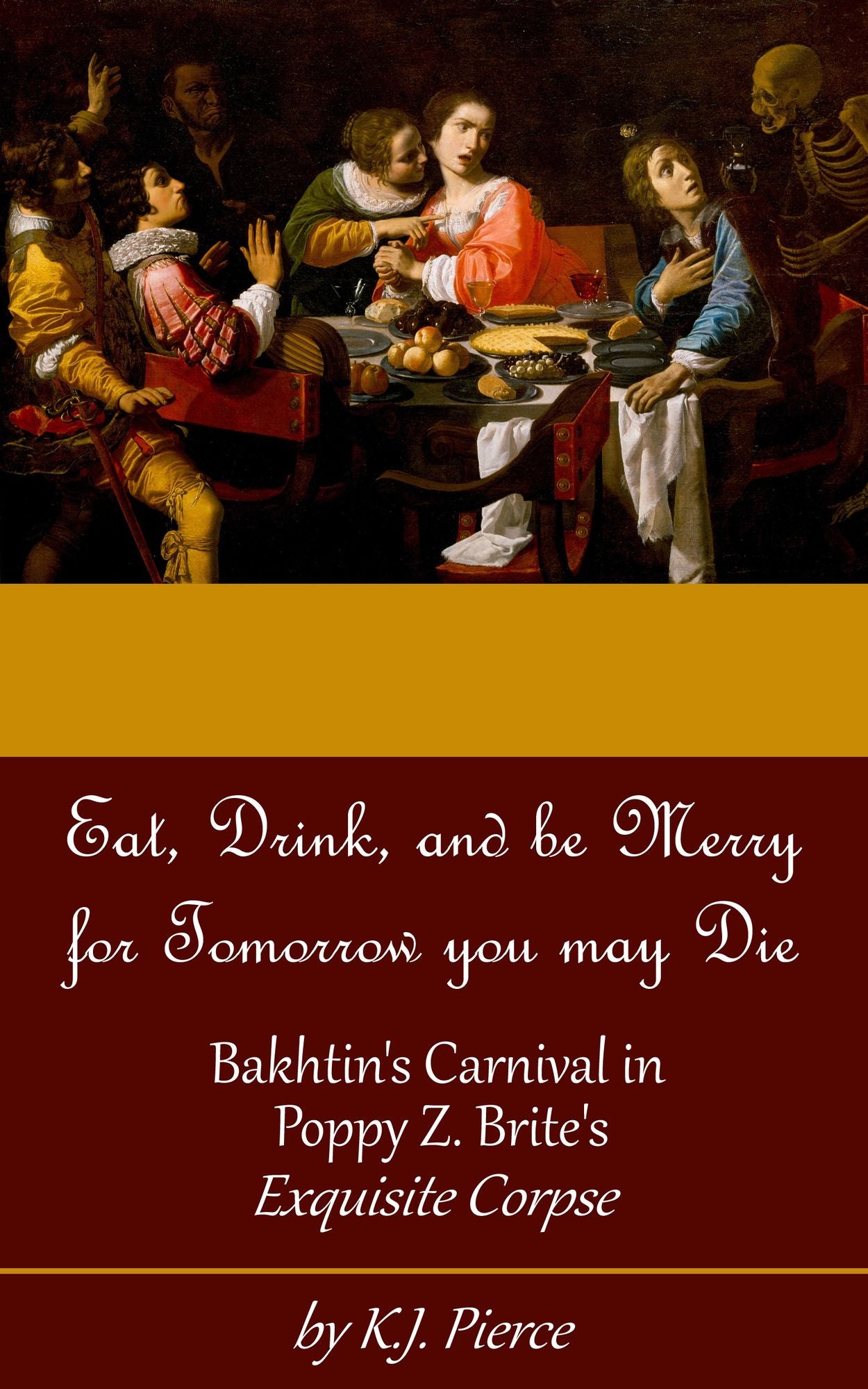 [Article] Eat, Drink, and be Merry for Tomorrow you may Die: Bakhtin's Carnival in Poppy Z. Brite's Exquisite Corpse