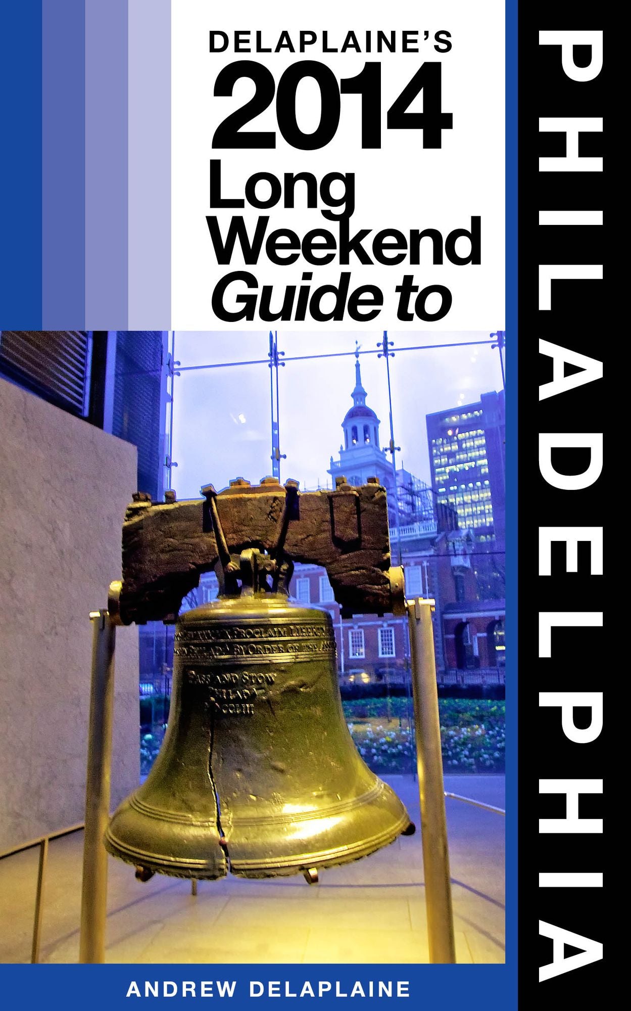 Philadelphia: The Delaplaine 2014 Long Weekend Guide