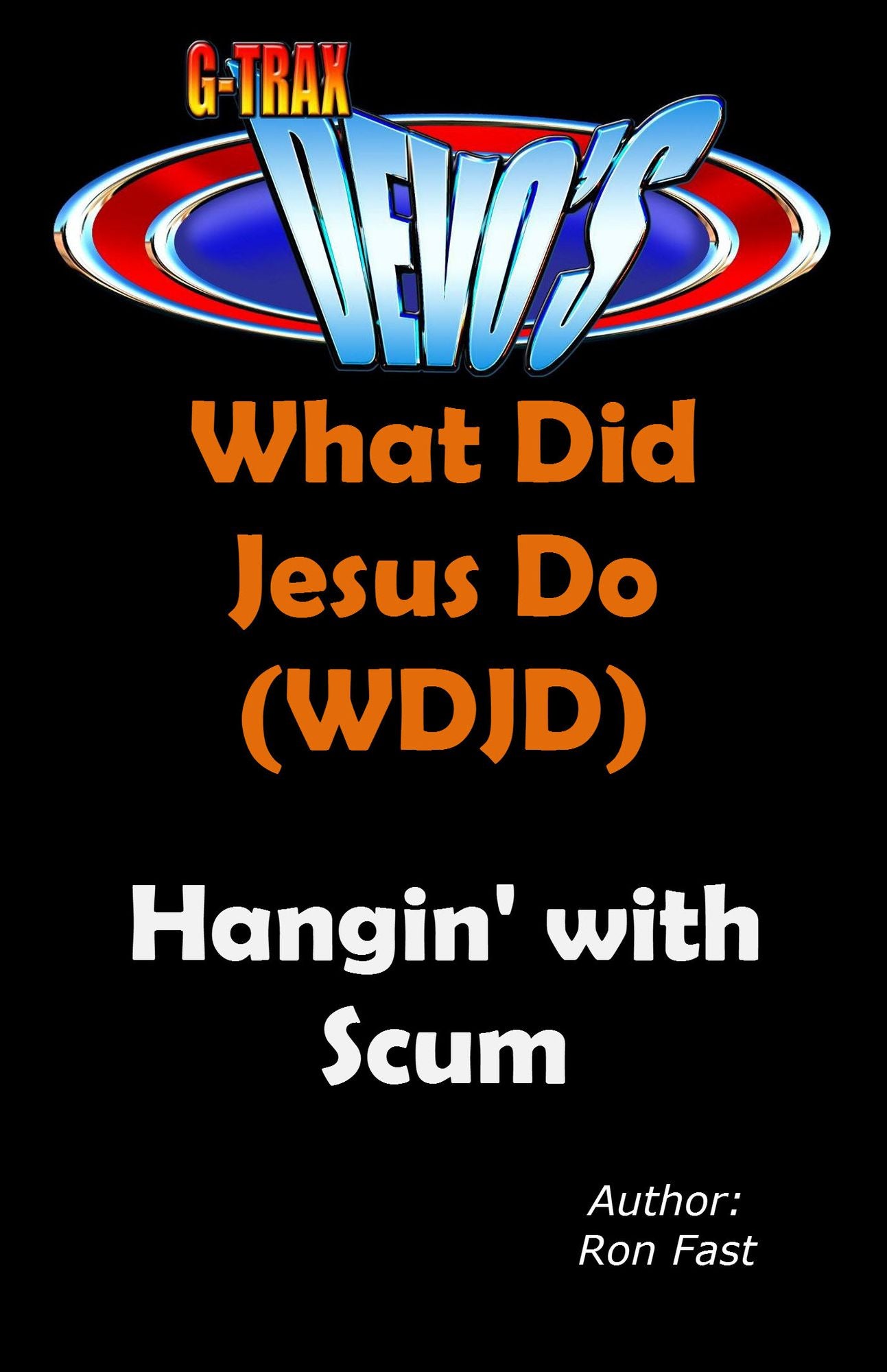 G-TRAX Devo's-WDJD: Hangin' with Scum