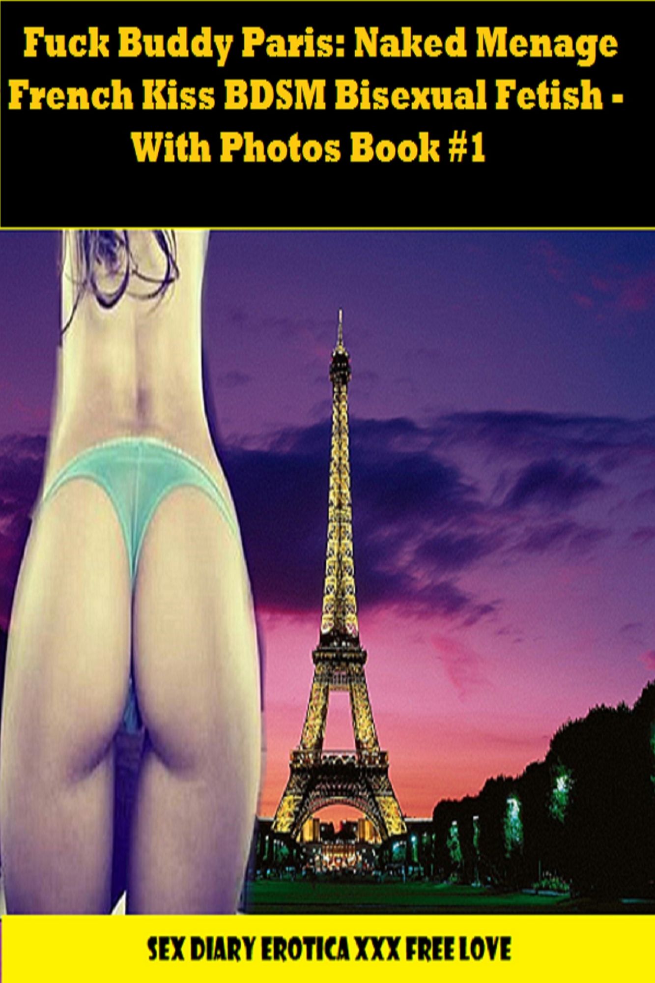 Fuck Buddy Paris: Naked Menage French Kiss BDSM Bisexual Fetish - With Photos Book #1