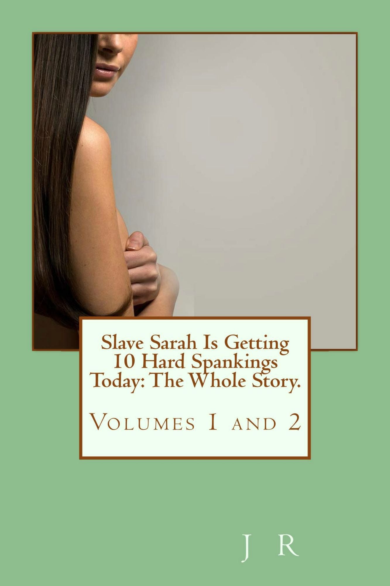 Slave Sarah Is Getting 10 Hard Spankings Today: The Whole Story