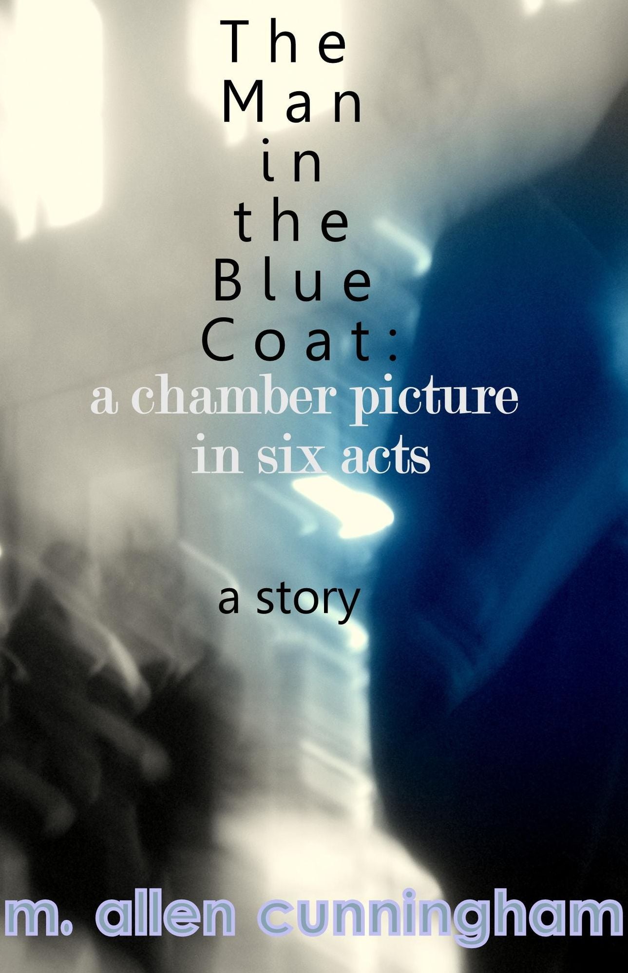 The Man in the Blue Coat: A Chamber Picture in Six Acts, A Short Story