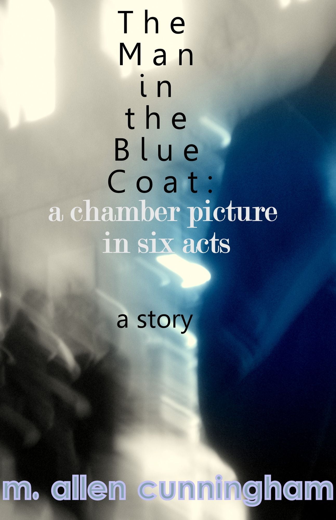 The Man in the Blue Coat: A Chamber Picture in Six Acts, A Short Story