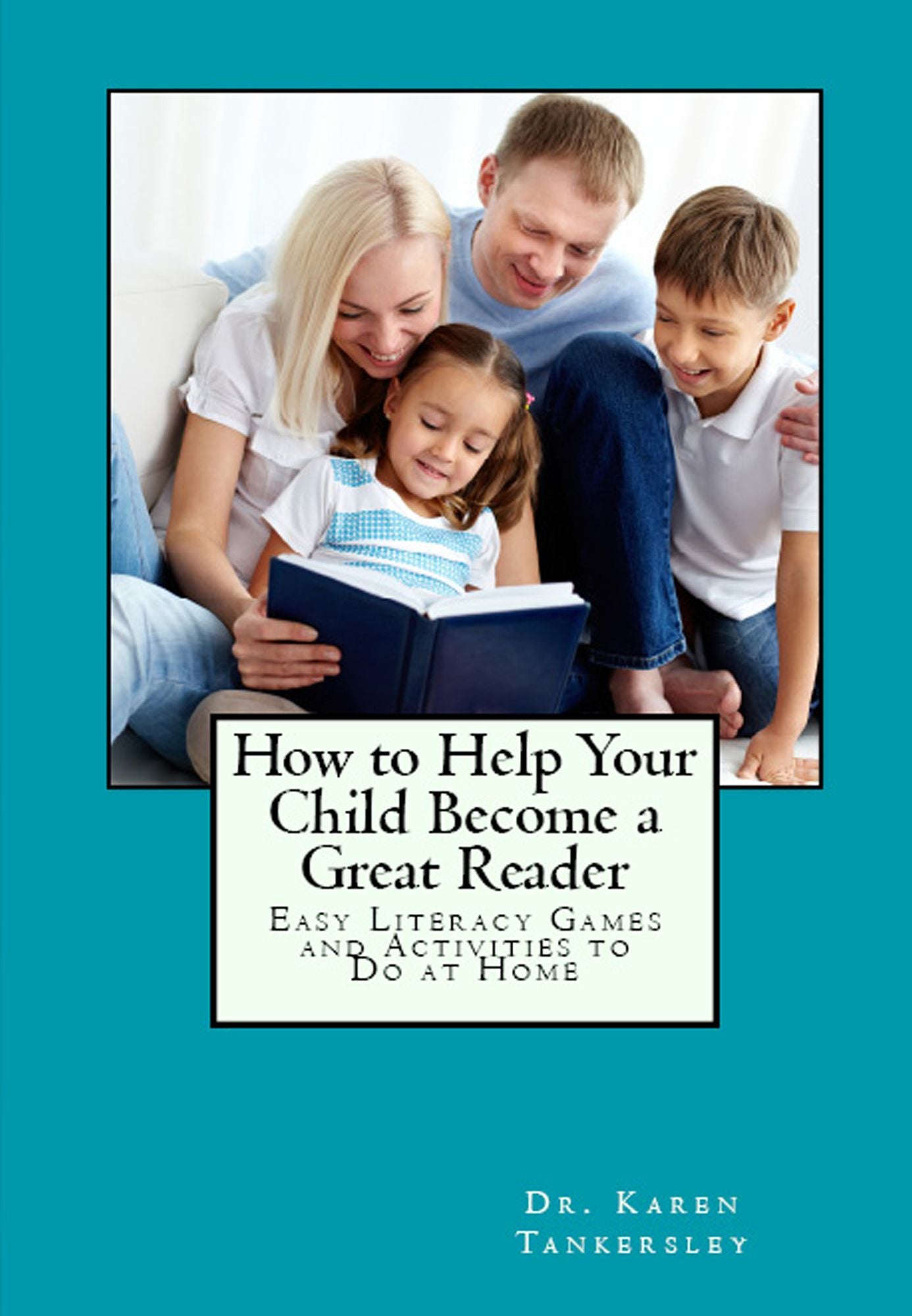 How to Help Your Child Become a Great Reader: Easy Literacy Games and Activities to Do at Home