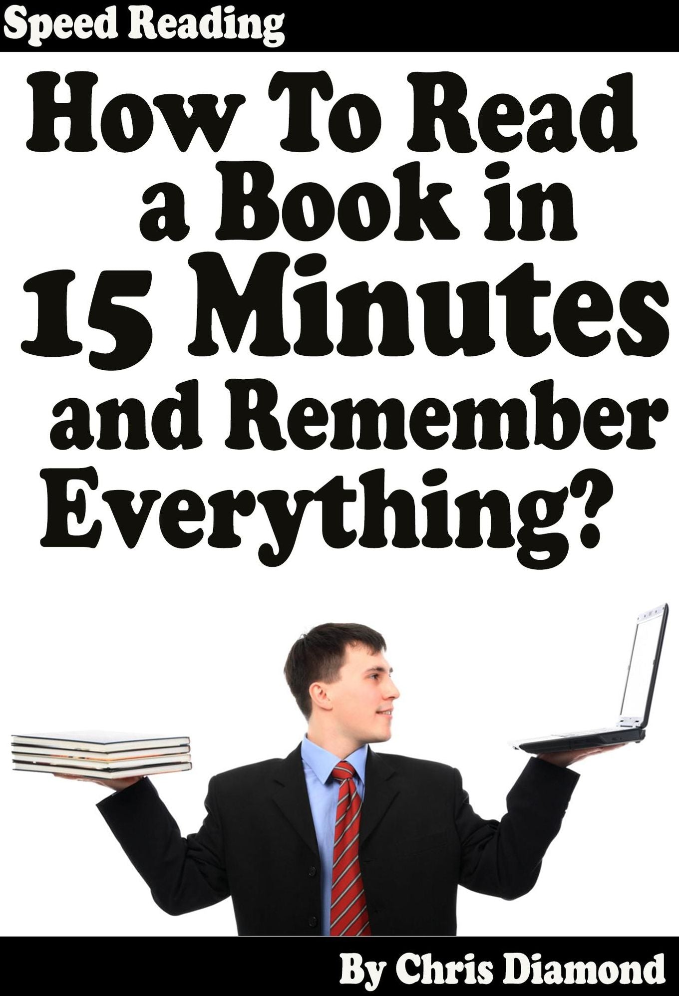 Speed Reading: How To Read A Book in 15 Minutes and Remember Everything?