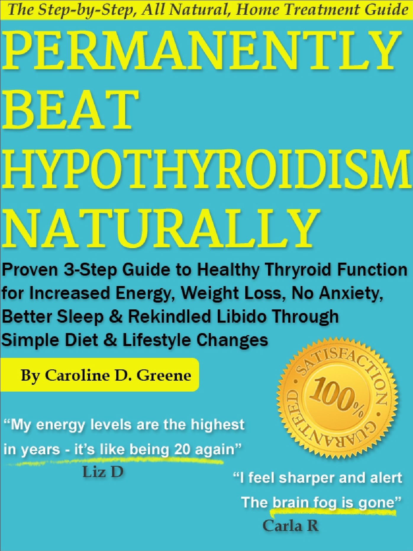 Permanently Beat Hypothyroidism Naturally: Proven 3-Step Guide to Healthy Thyroid Function for Increased Energy, Weight Loss, No More Anxiety, Better Sleep & Rekindled Libido Through a Simple Diet