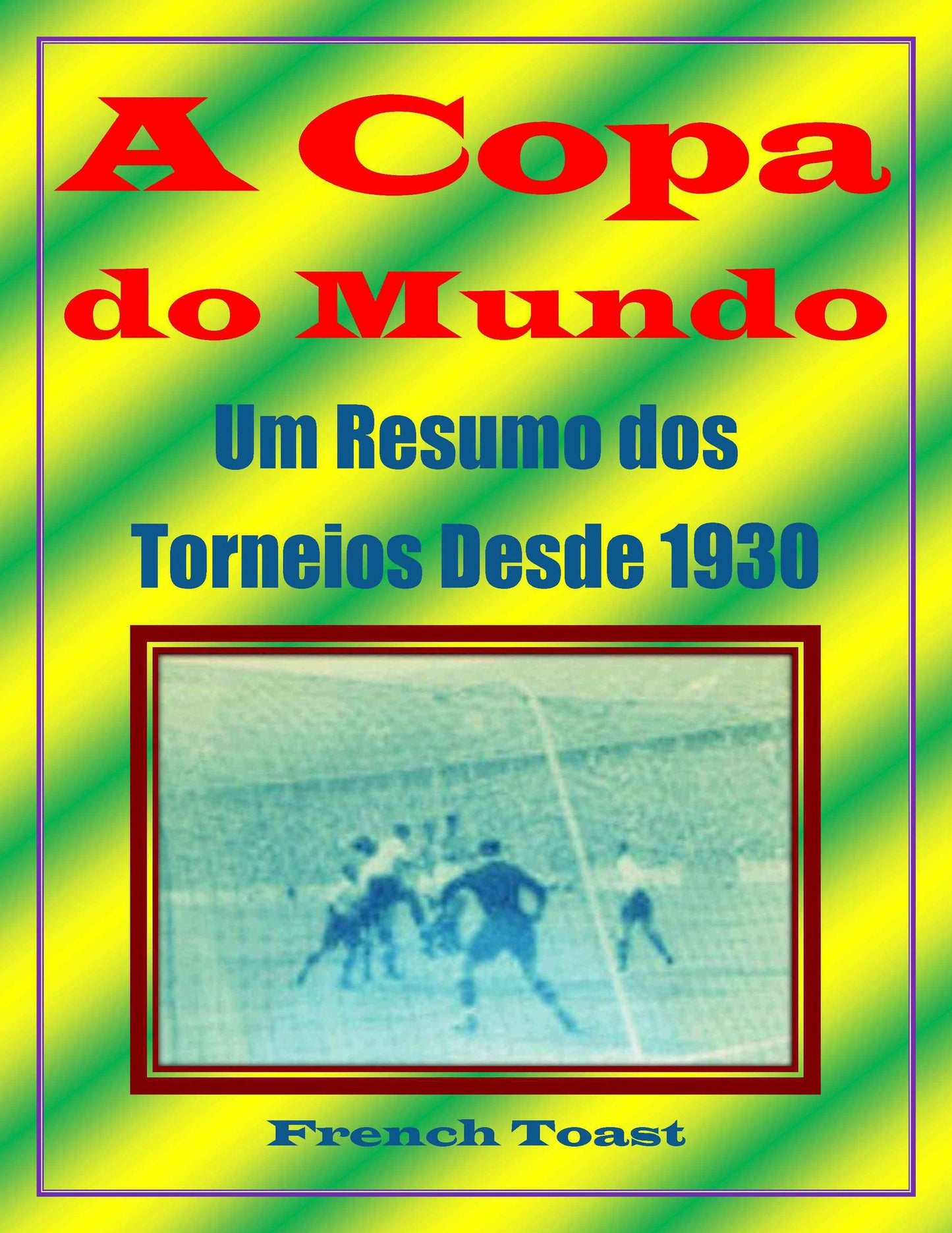 A Copa do Mundo: Um Sumario dos Vinte Torneios Desde 1930