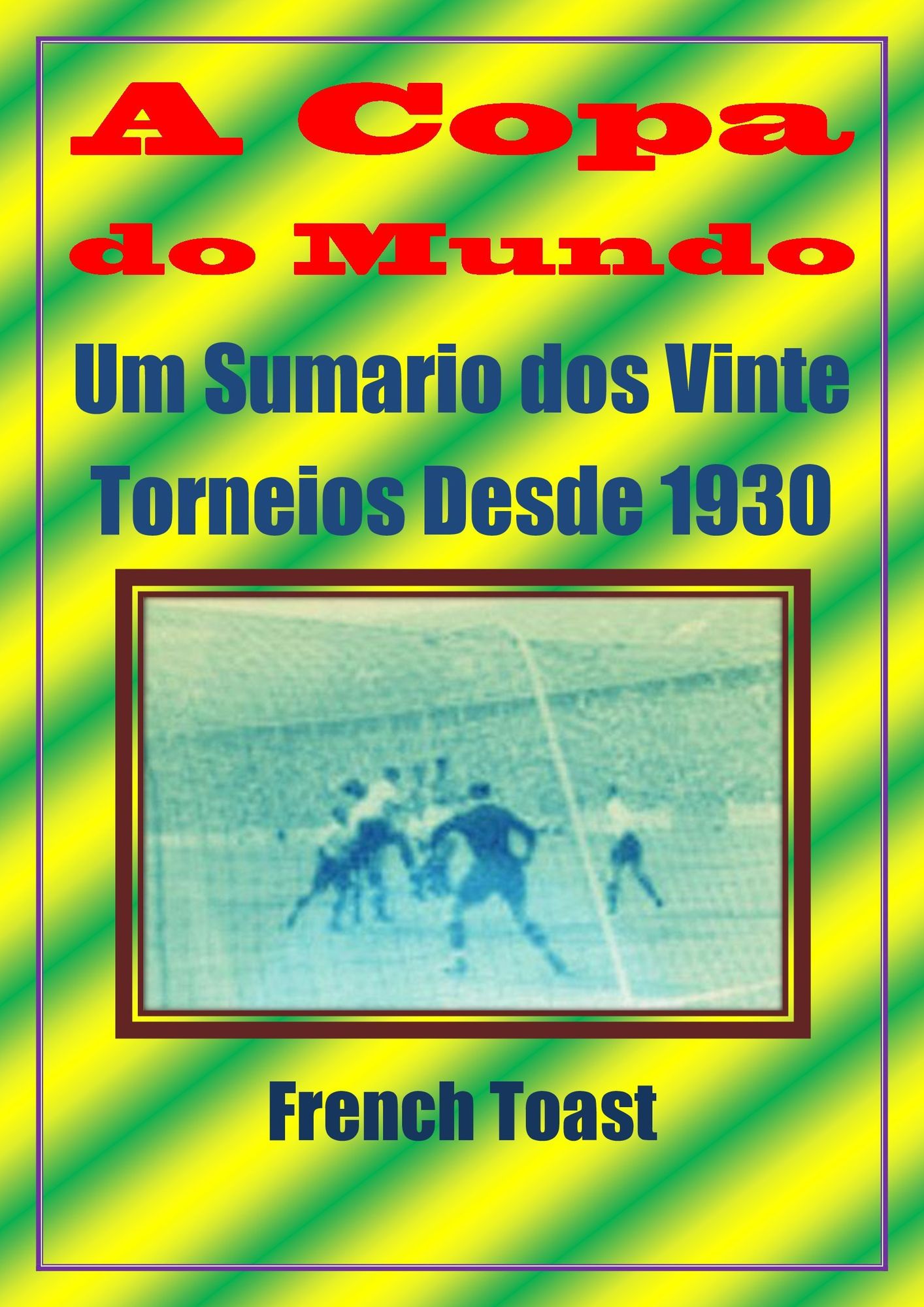 A Copa do Mundo: Um Sumario dos Vinte Torneios Desde 1930