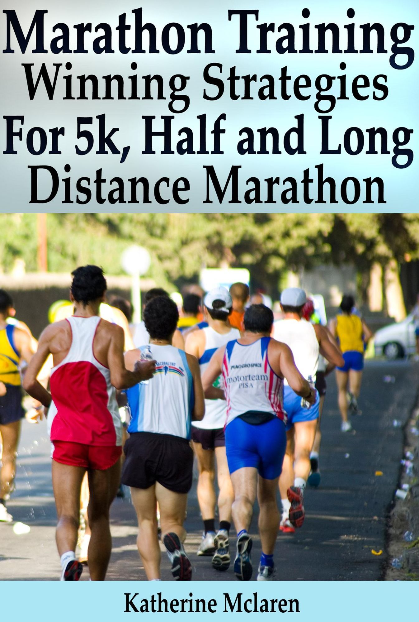 Marathon Training: Winning Strategies, Preparation and Nutrition for Running 5k, Half, Long Distance Marathons