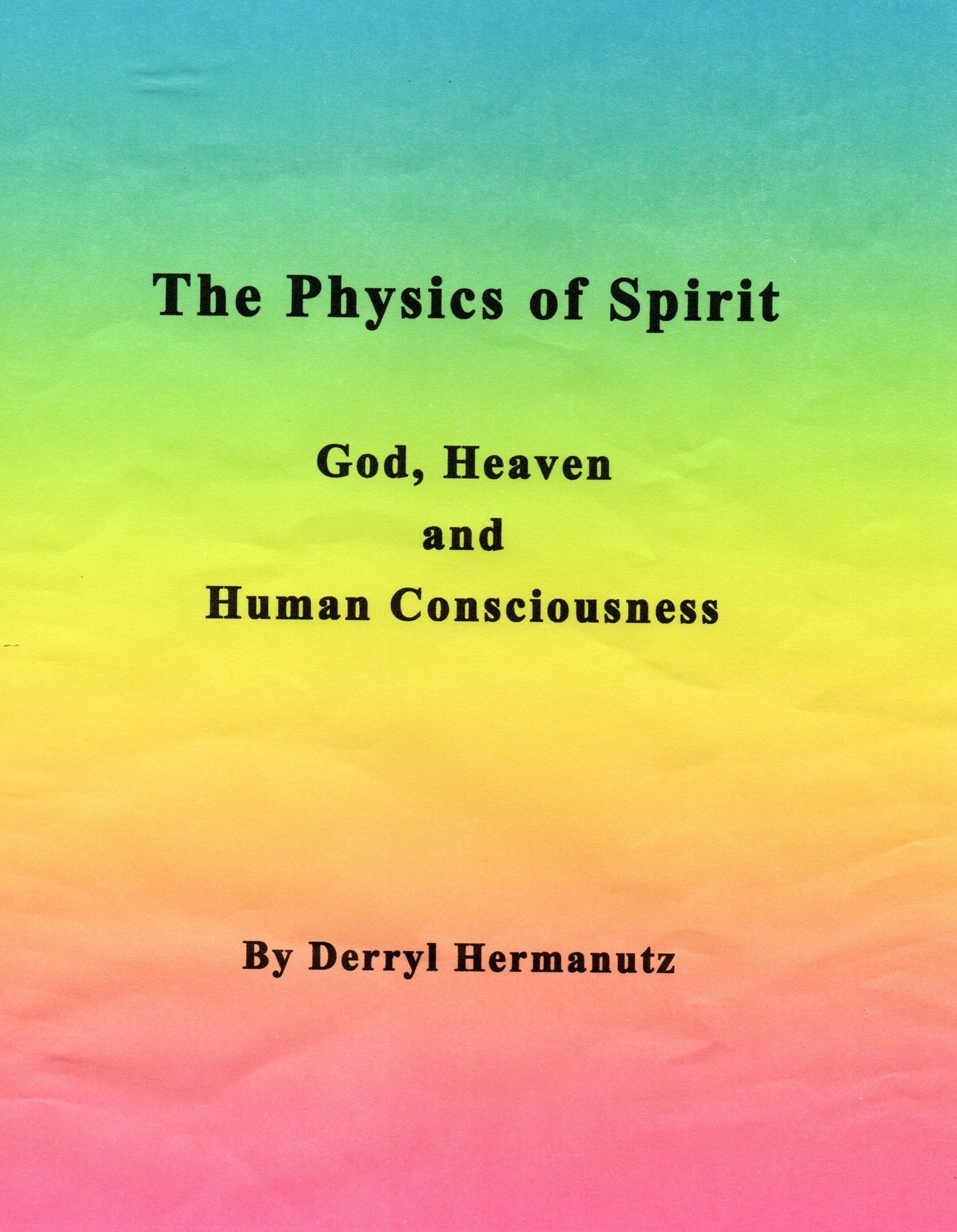The Physics of Spirit: God, Heaven and Human Consciousness