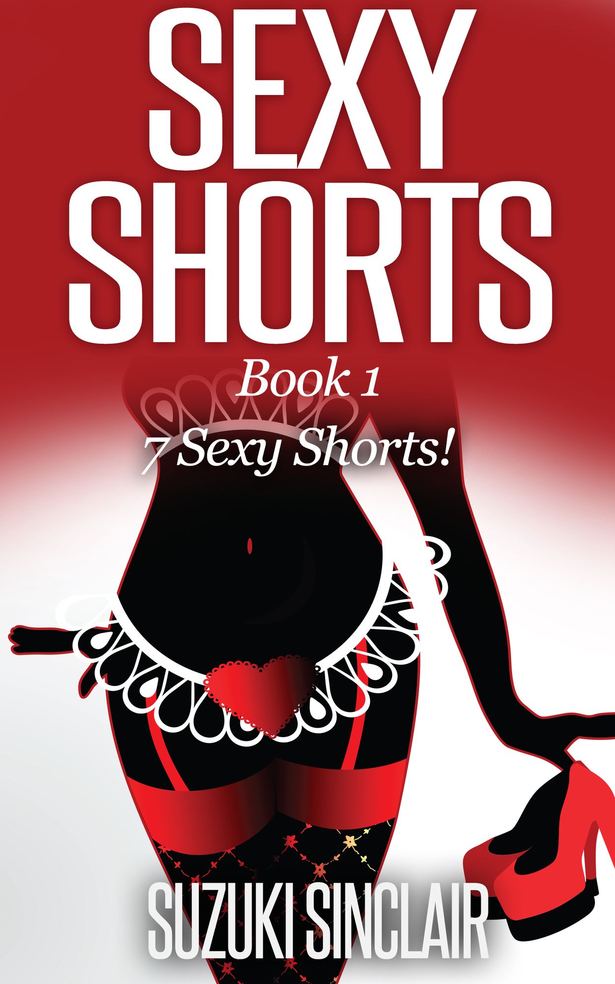 Seven Sexy Shorts! Book 1: A Collection of Erotic Short Fiction