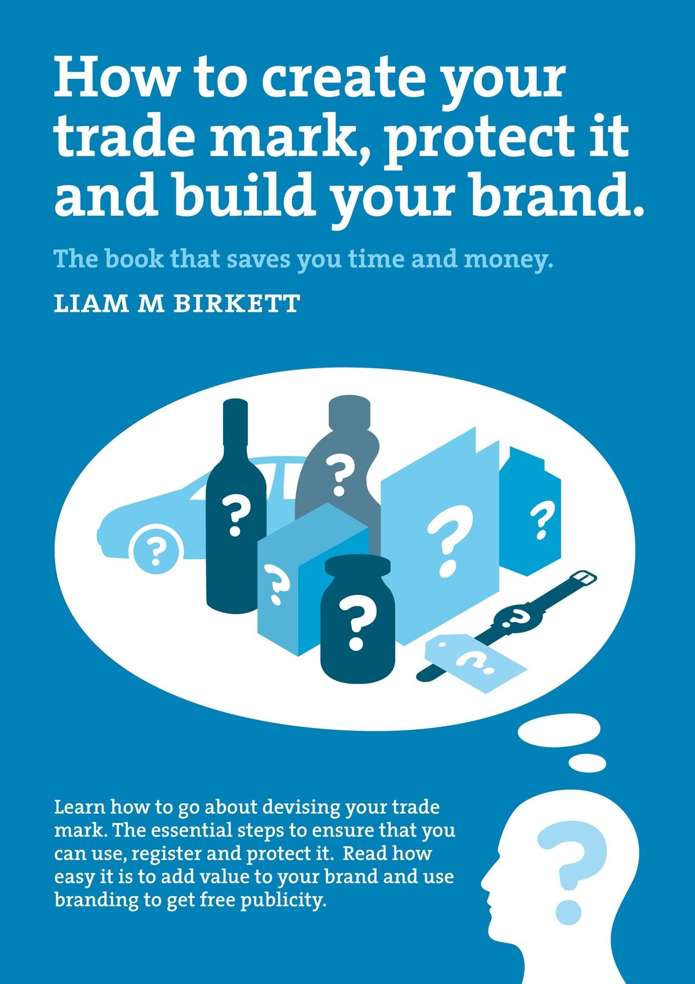 How to Create a Trade Mark, Protect it and Build your Brand