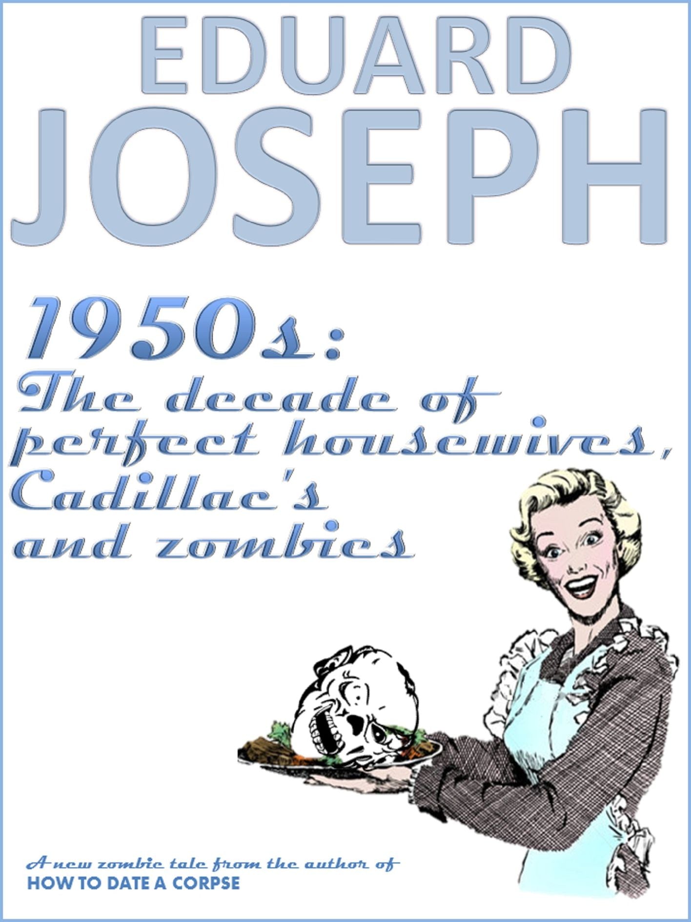 1950s: The Decade of Perfect Housewives, Cadillacs & Zombies