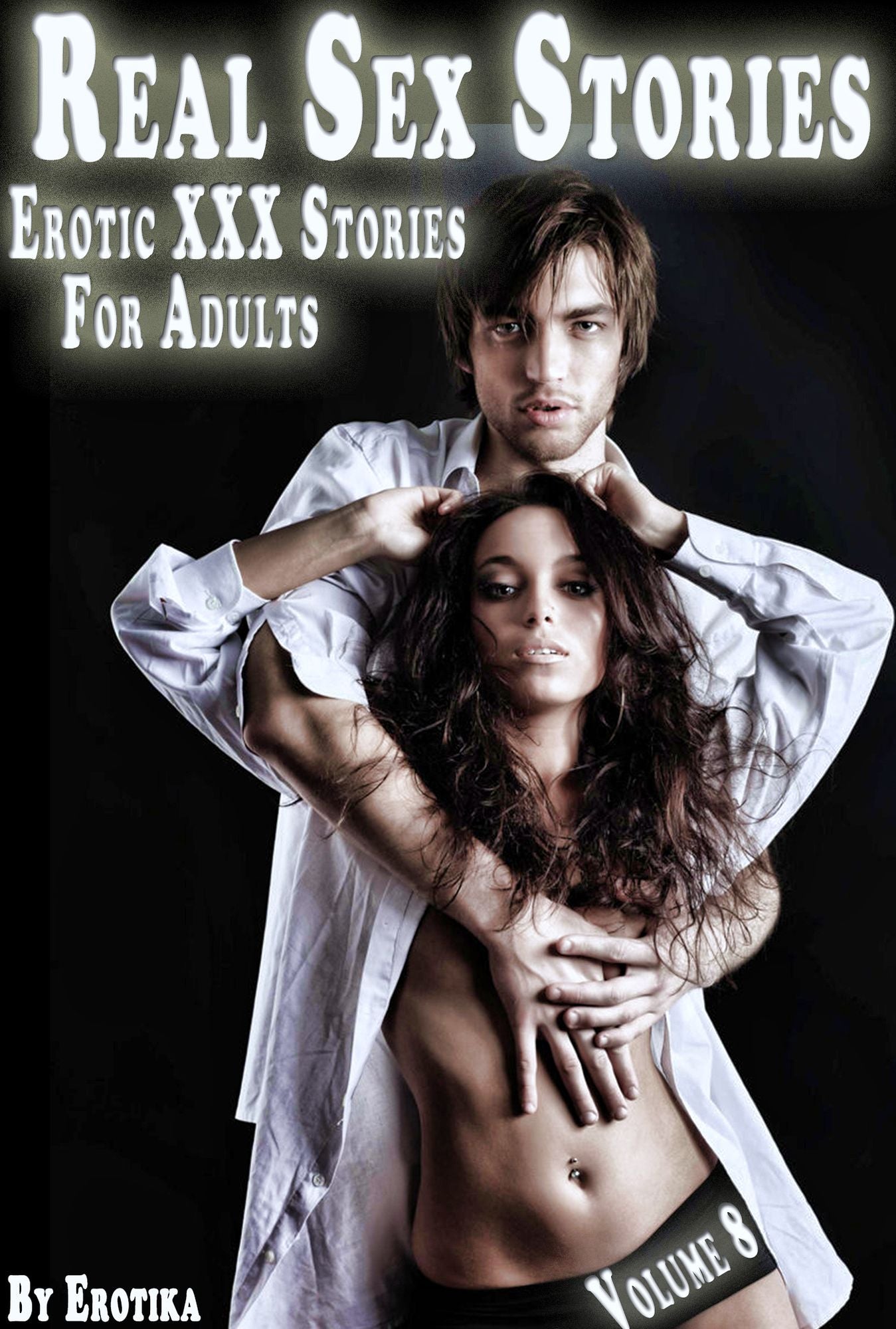 Real Sex Stories - Erotic XXX Stories For Adults (Volume 8)