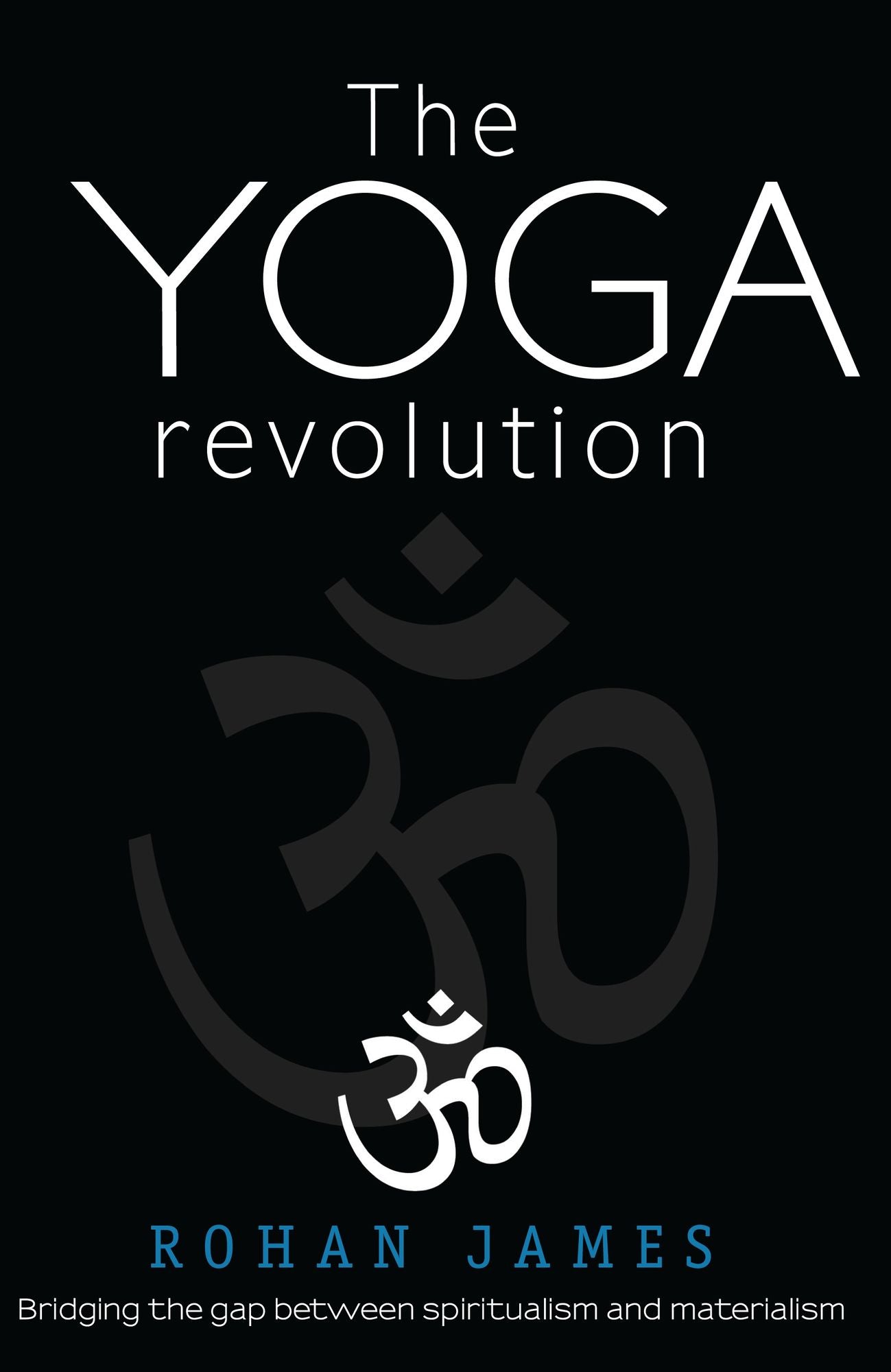 The Yoga Revolution: "Bridging the Gap Between Spiritualism and Materialism"
