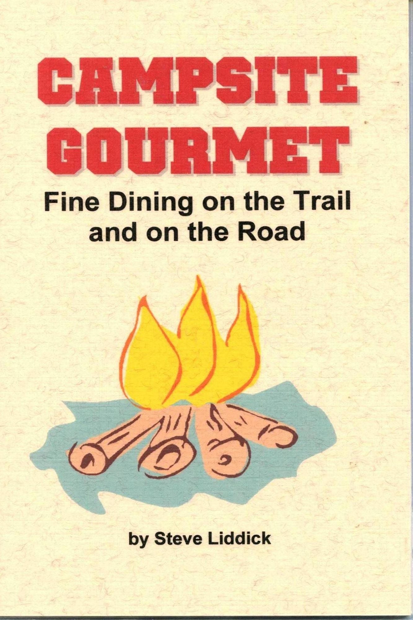 Campsite Gourmet: Fine Dining on the Trail and on the Road
