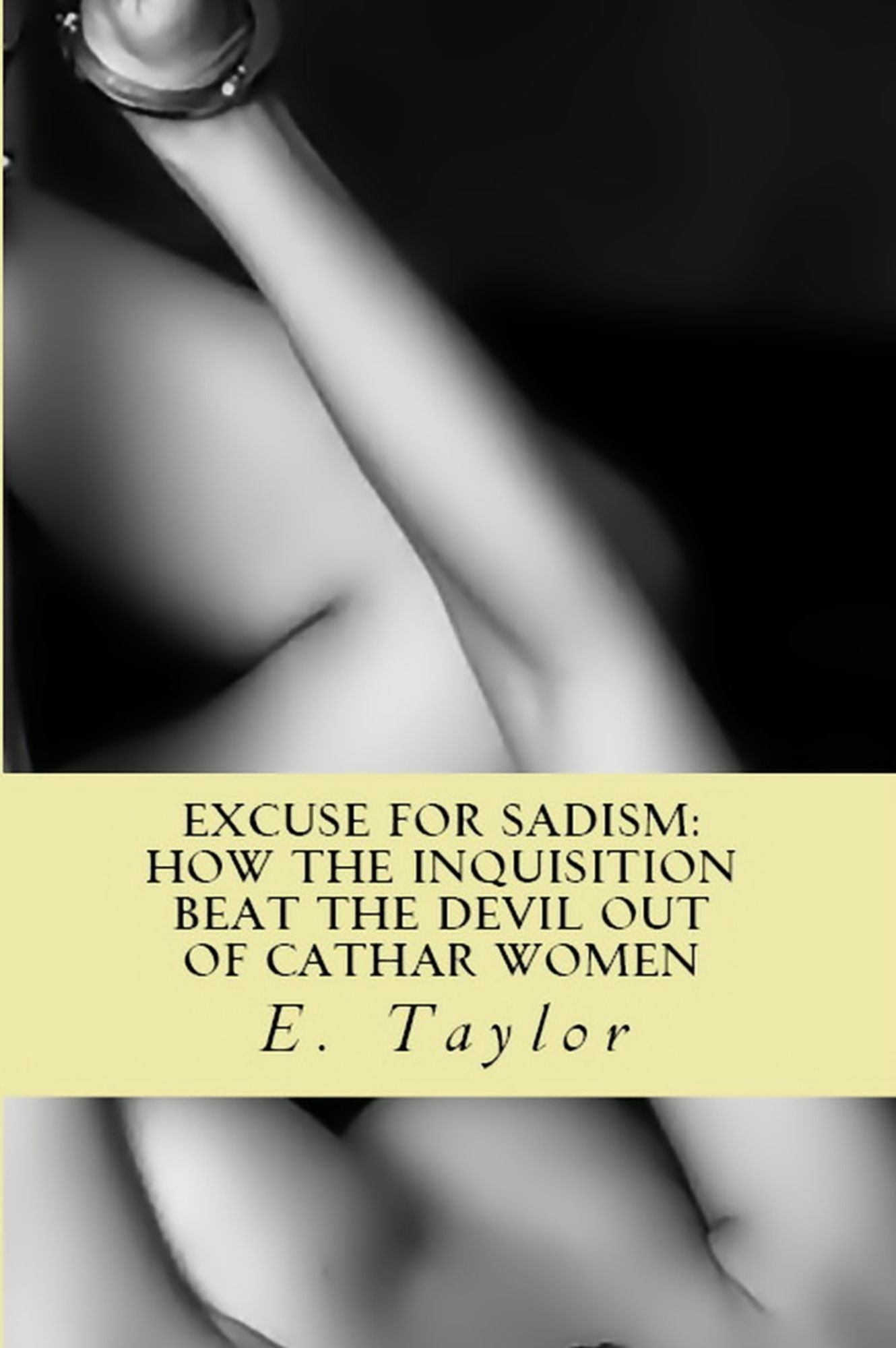 Excuse for Sadism: How the Inquisition Beat the Devil Out of Cathar Women