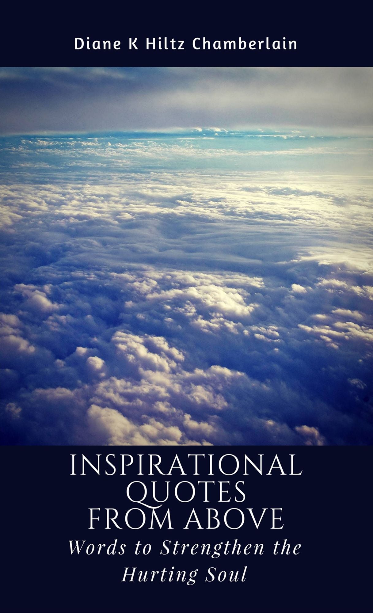 Inspirational Quotes from Above: Words to Strengthen the Hurting Soul